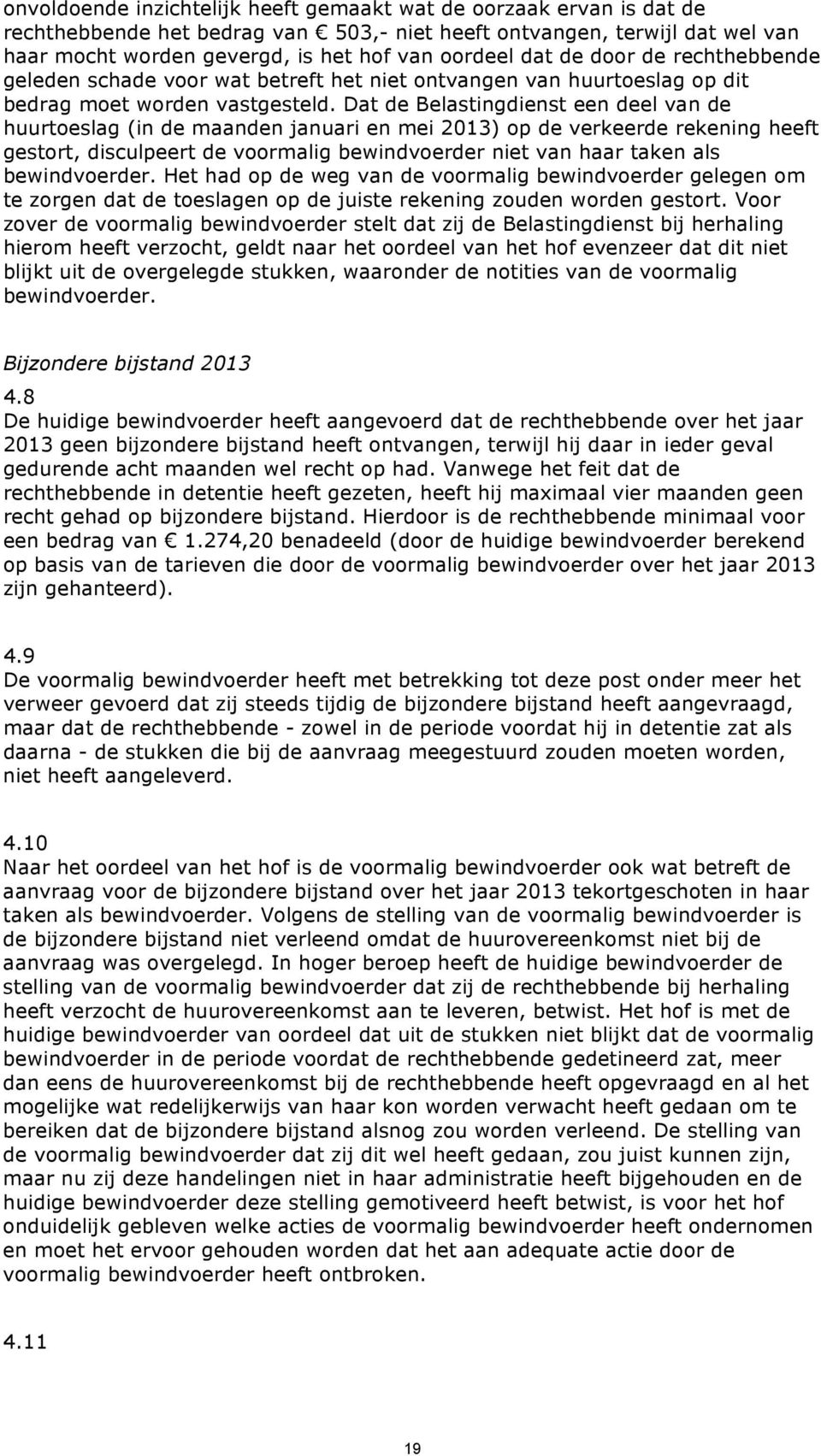 Dat de Belastingdienst een deel van de huurtoeslag (in de maanden januari en mei 2013) op de verkeerde rekening heeft gestort, disculpeert de voormalig bewindvoerder niet van haar taken als