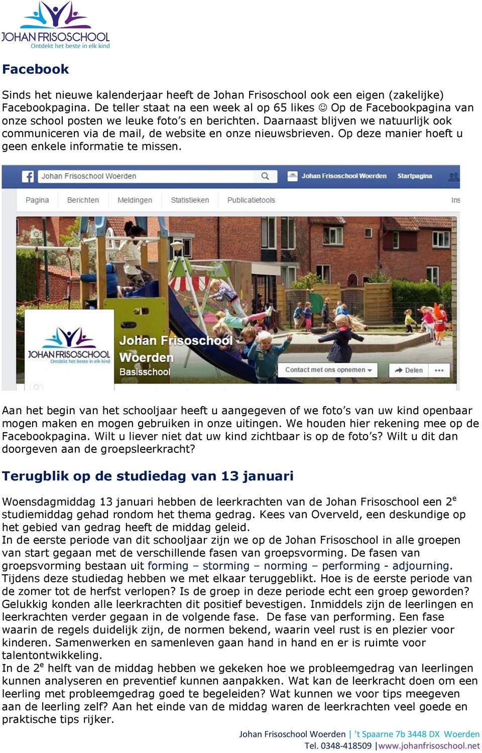 Daarnaast blijven we natuurlijk ook communiceren via de mail, de website en onze nieuwsbrieven. Op deze manier hoeft u geen enkele informatie te missen.