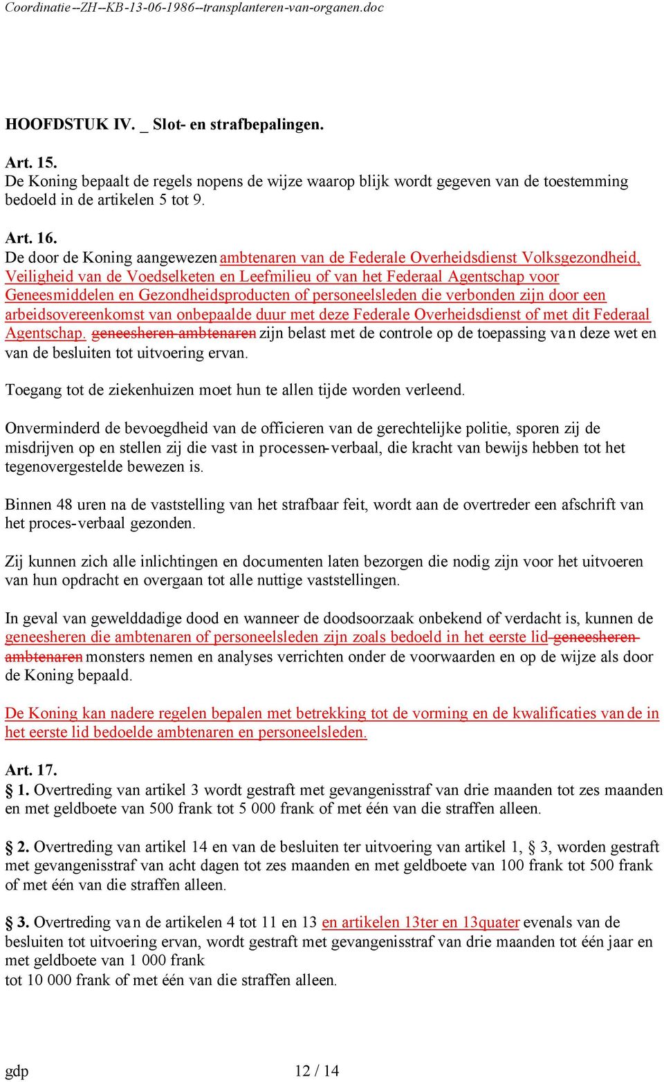 Gezondheidsproducten of personeelsleden die verbonden zijn door een arbeidsovereenkomst van onbepaalde duur met deze Federale Overheidsdienst of met dit Federaal Agentschap.