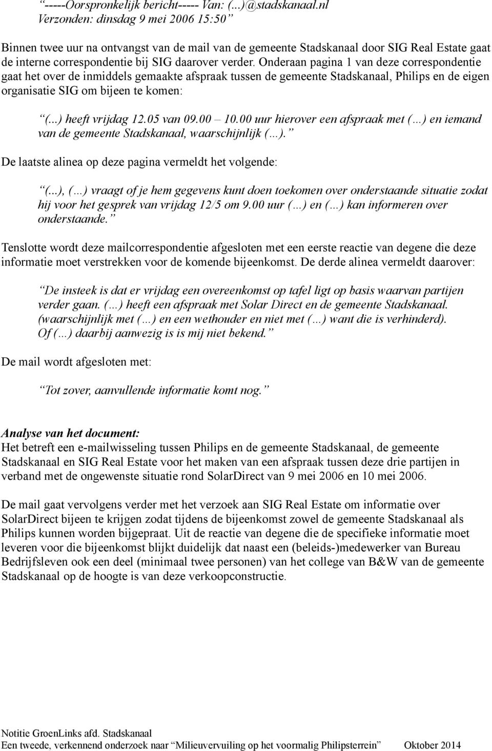 Onderaan pagina 1 van deze correspondentie gaat het over de inmiddels gemaakte afspraak tussen de gemeente Stadskanaal, Philips en de eigen organisatie SIG om bijeen te komen: (...) heeft vrijdag 12.