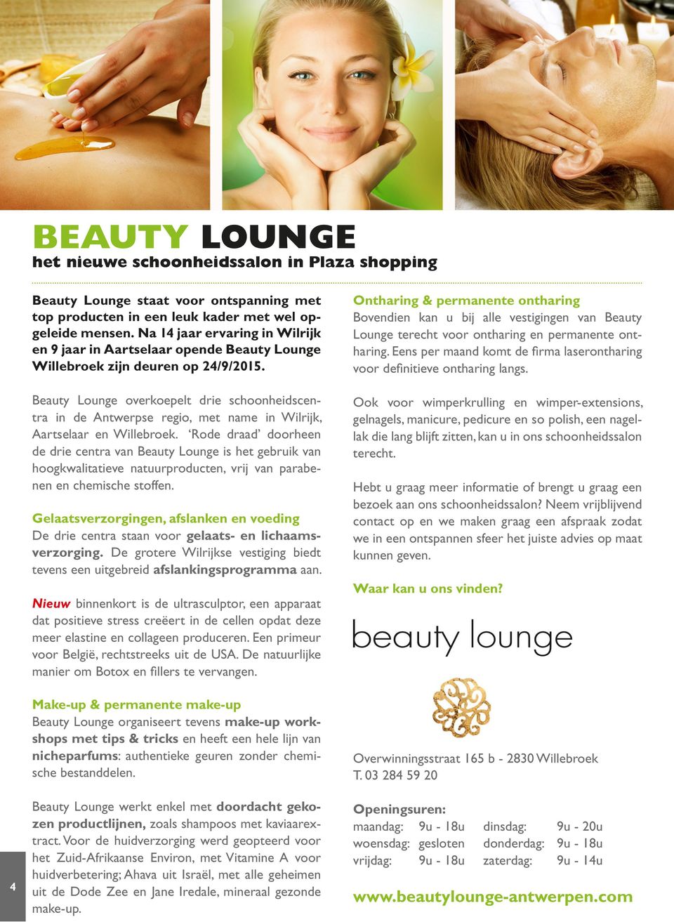 Beauty Lounge overkoepelt drie schoonheidscentra in de Antwerpse regio, met name in Wilrijk, Aartselaar en Willebroek.