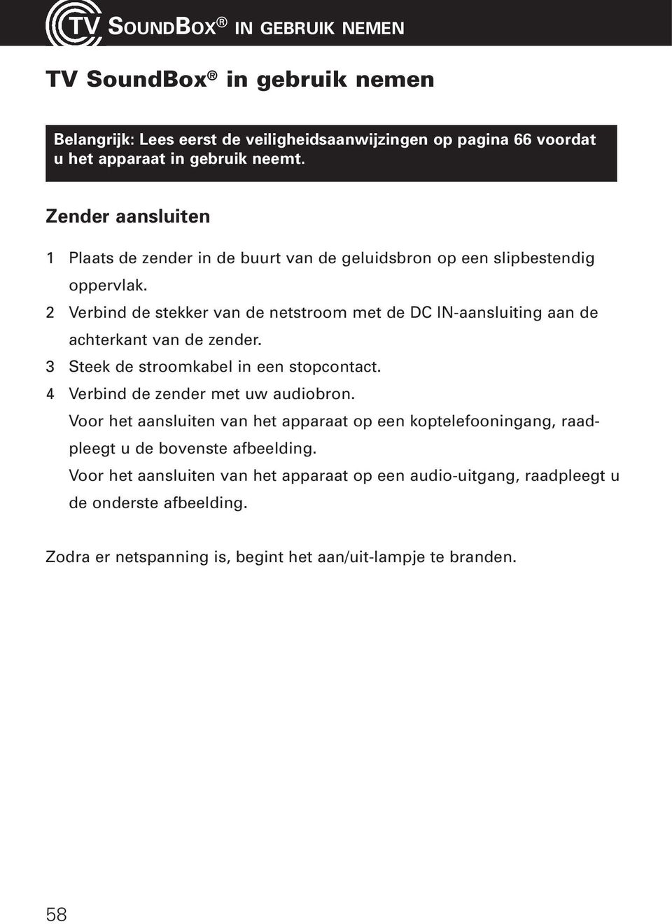 2 Verbind de stekker van de netstroom met de DC IN-aansluiting aan de achterkant van de zender. 3 Steek de stroomkabel in een stopcontact.