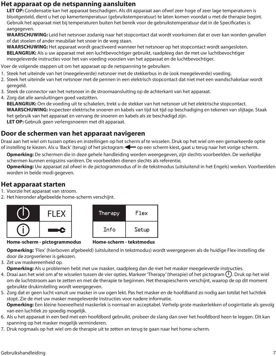 Gebruik het apparaat niet bij temperaturen buiten het bereik voor de gebruikstemperatuur dat in de Specificaties is aangegeven.