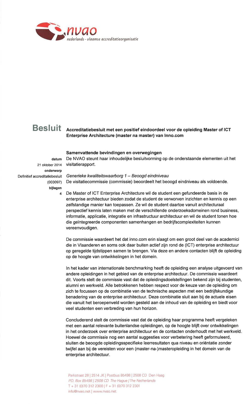 com datum 21 oktobet 2014 onderwerp Defìnitief accreditatiebesluit (0030e7) bijlagen 4 Samenvattende bevindingen en overwegingen De NVAO steunt haar inhoudelijke besluitvorming op de onderstaande