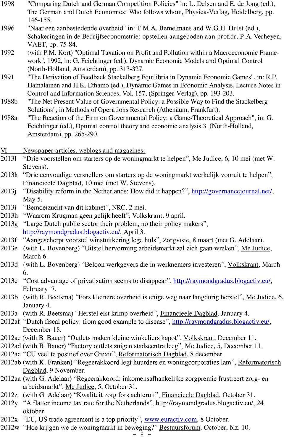 1992 (with P.M. Kort) "Optimal Taxation on Profit and Pollution within a Macroeconomic Framework", 1992, in: G. Feichtinger (ed.