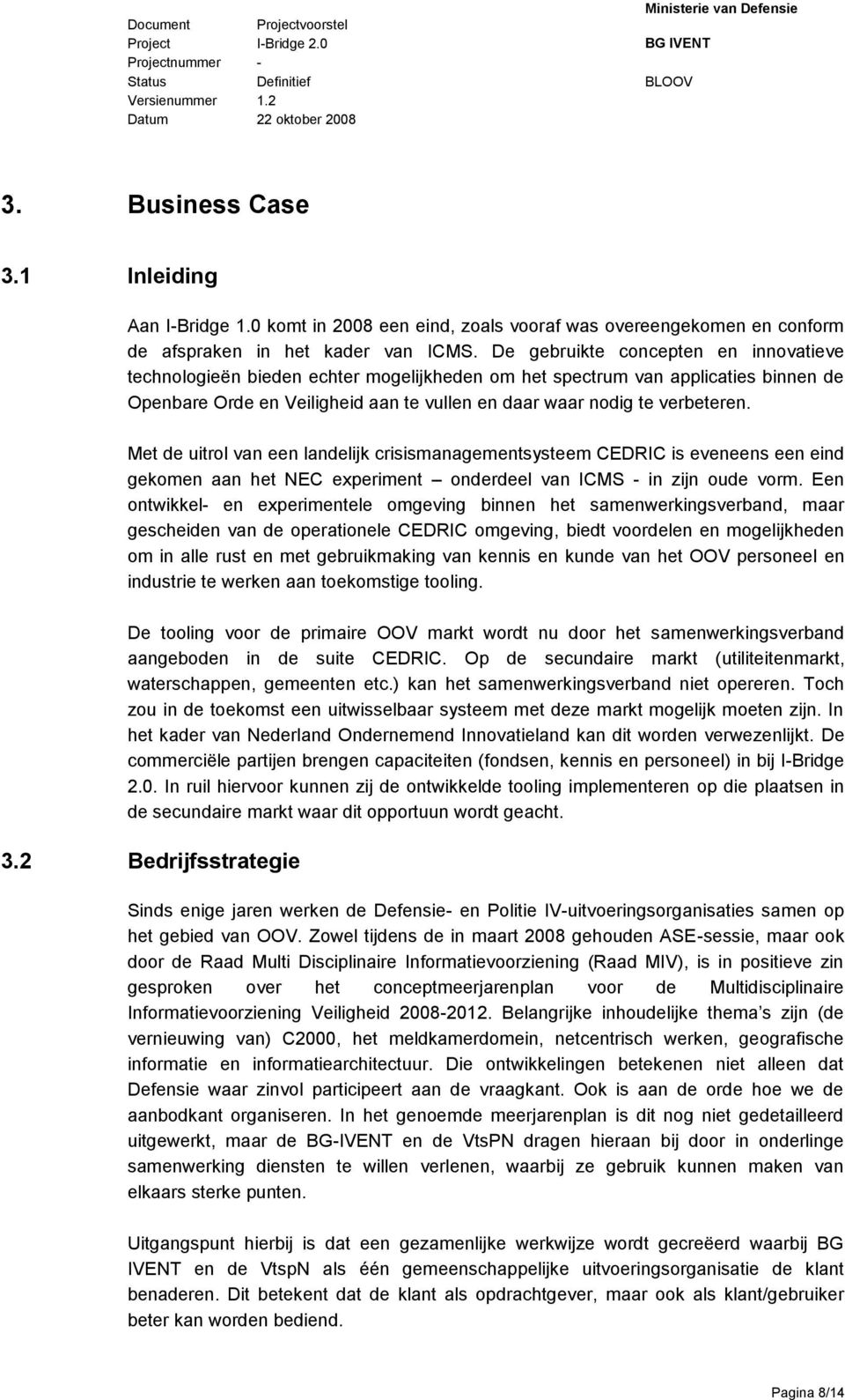 Met de uitrol van een landelijk crisismanagementsysteem CEDRIC is eveneens een eind gekomen aan het NEC experiment onderdeel van ICMS - in zijn oude vorm.