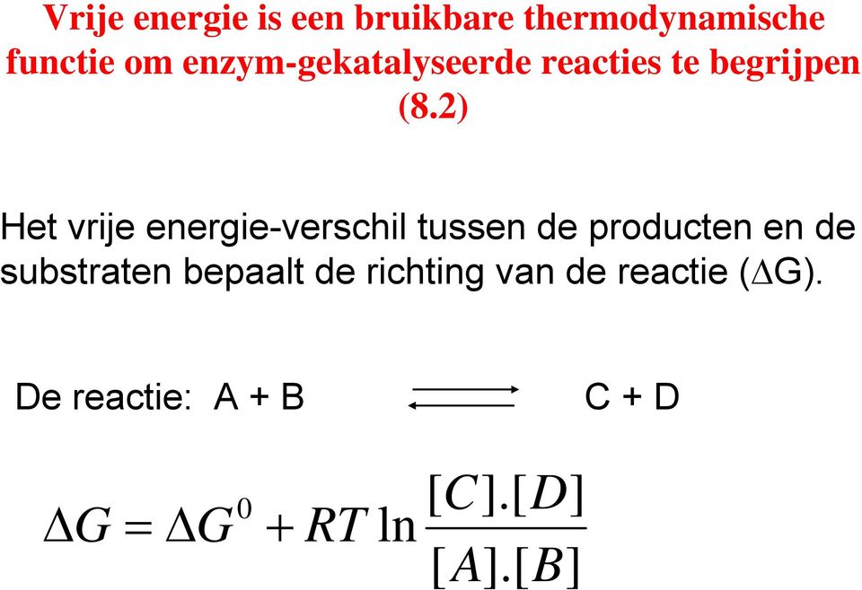 2) Het vrije energie-verschil tussen de producten en de substraten