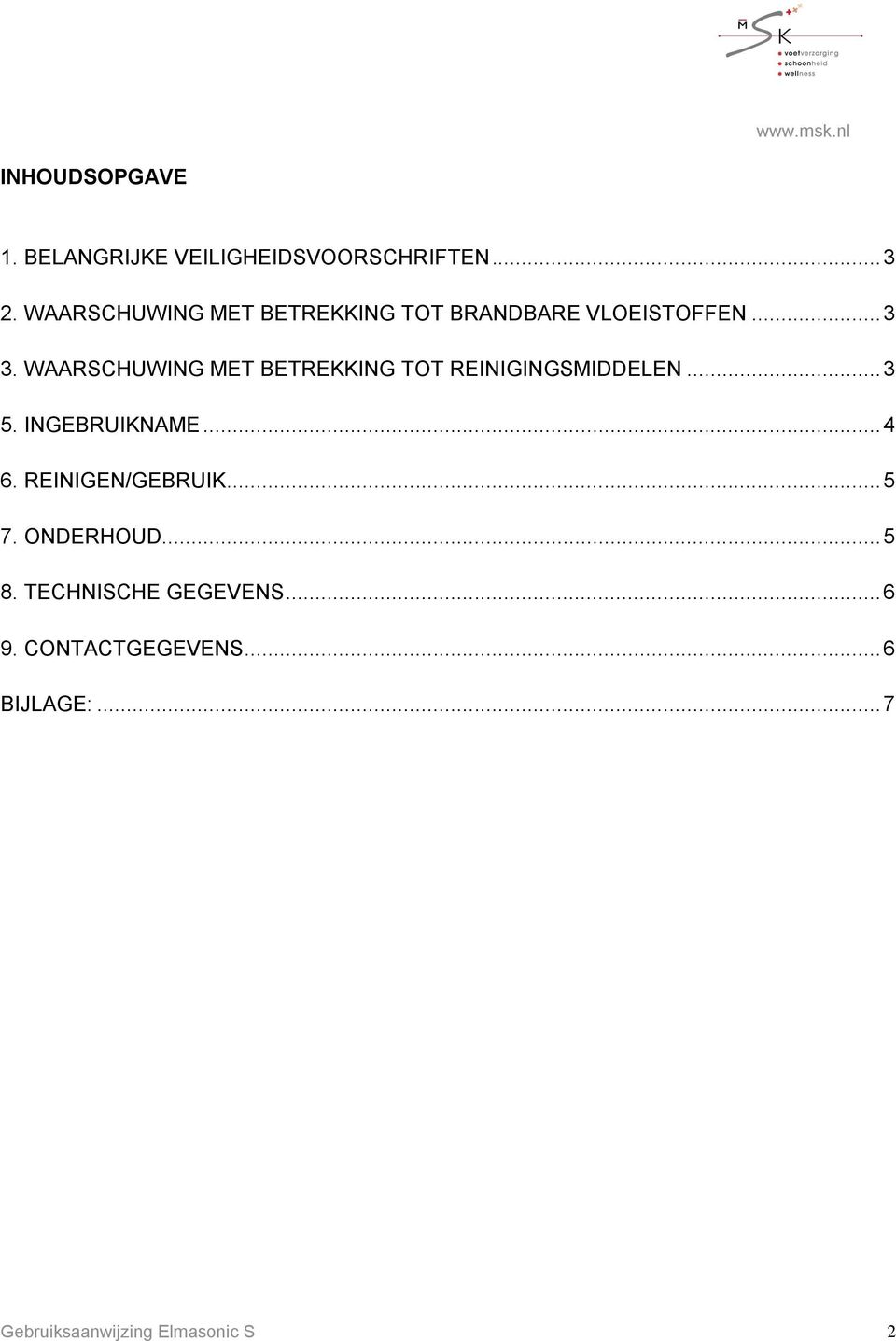 WAARSCHUWING MET BETREKKING TOT REINIGINGSMIDDELEN... 3 5. INGEBRUIKNAME... 4 6.