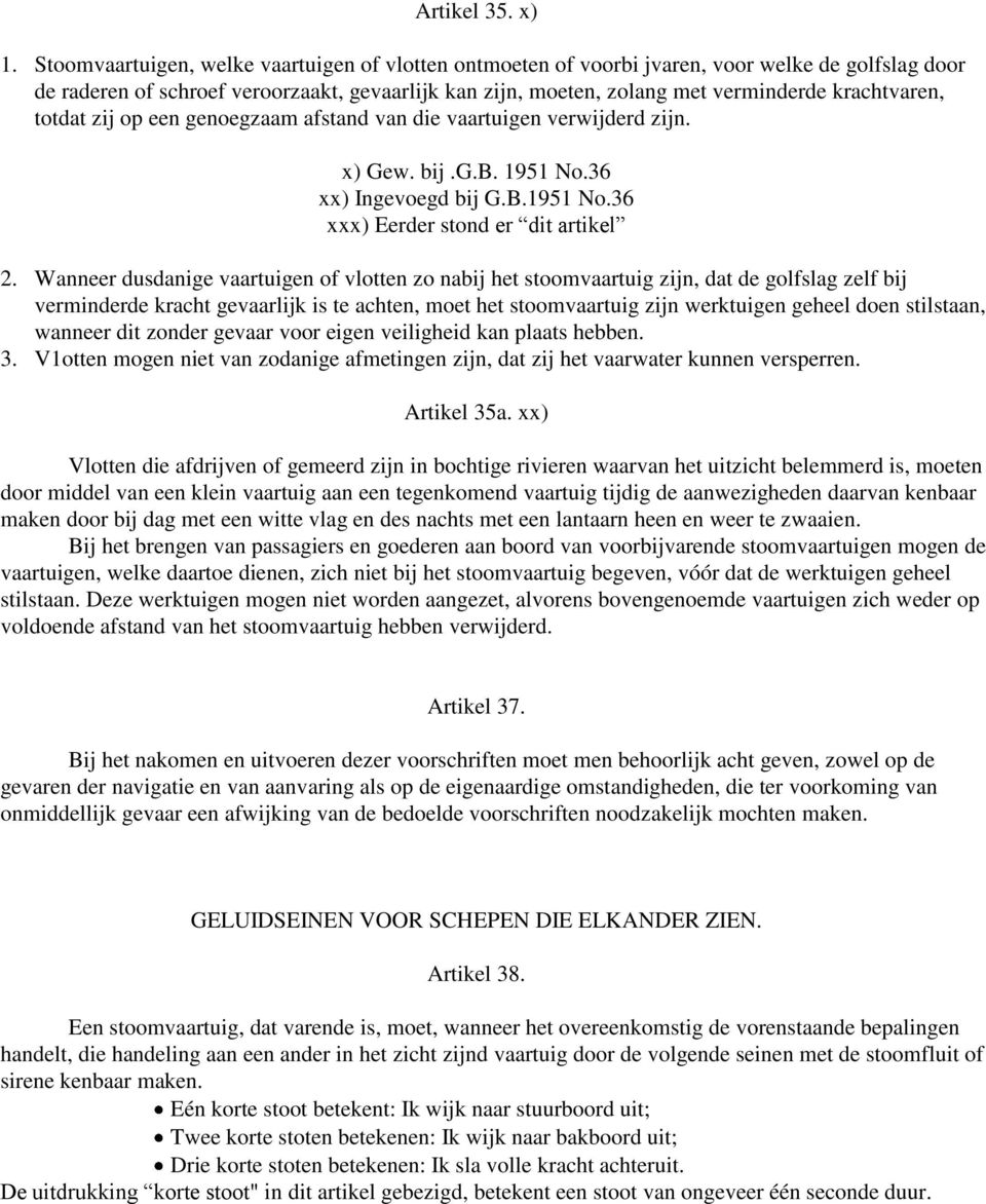 krachtvaren, totdat zij op een genoegzaam afstand van die vaartuigen verwijderd zijn. x) Gew. bij.g.b. 1951 No.36 xx) Ingevoegd bij G.B.1951 No.36 xxx) Eerder stond er dit artikel 2.