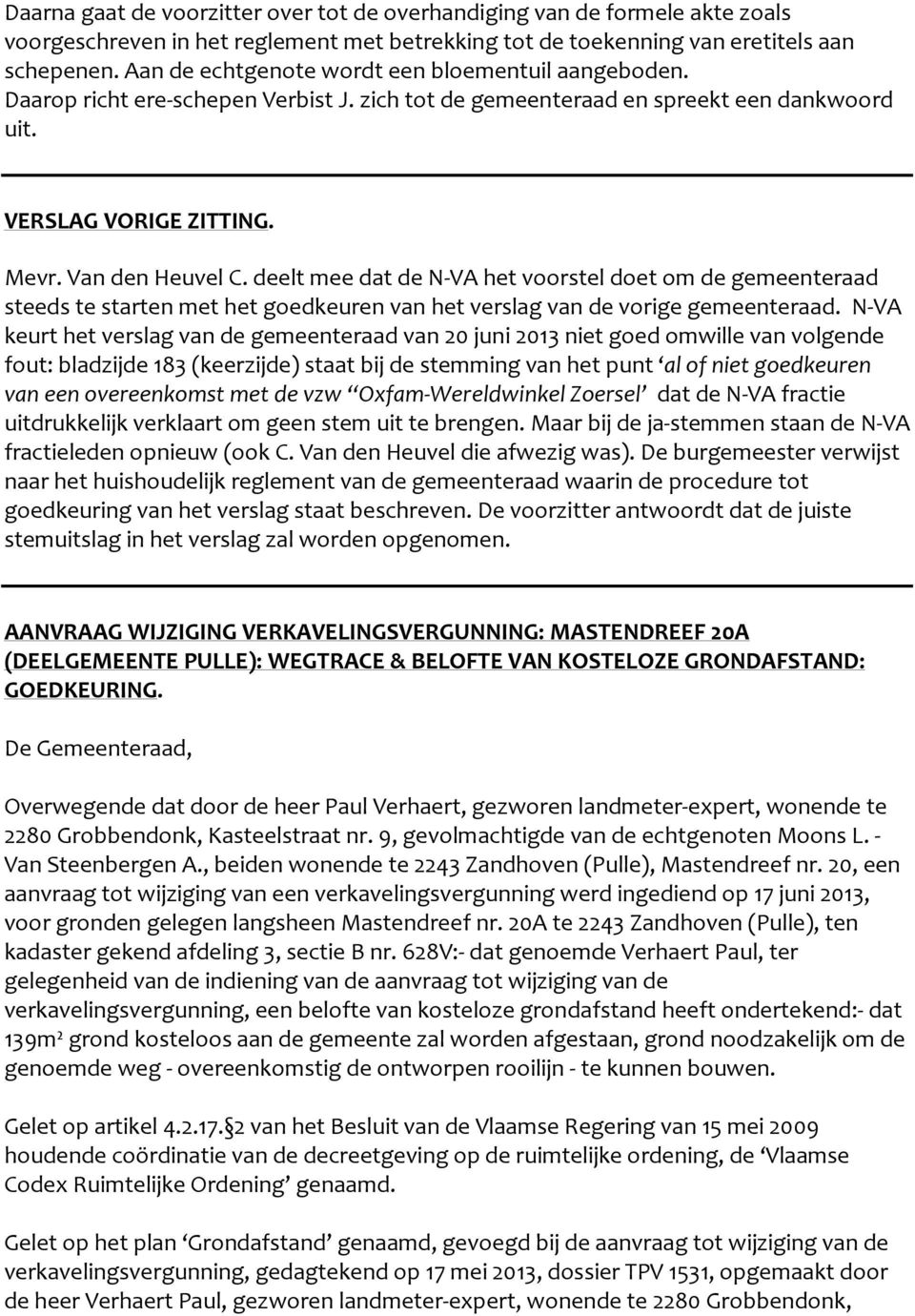 deelt mee dat de N-VA het voorstel doet om de gemeenteraad steeds te starten met het goedkeuren van het verslag van de vorige gemeenteraad.