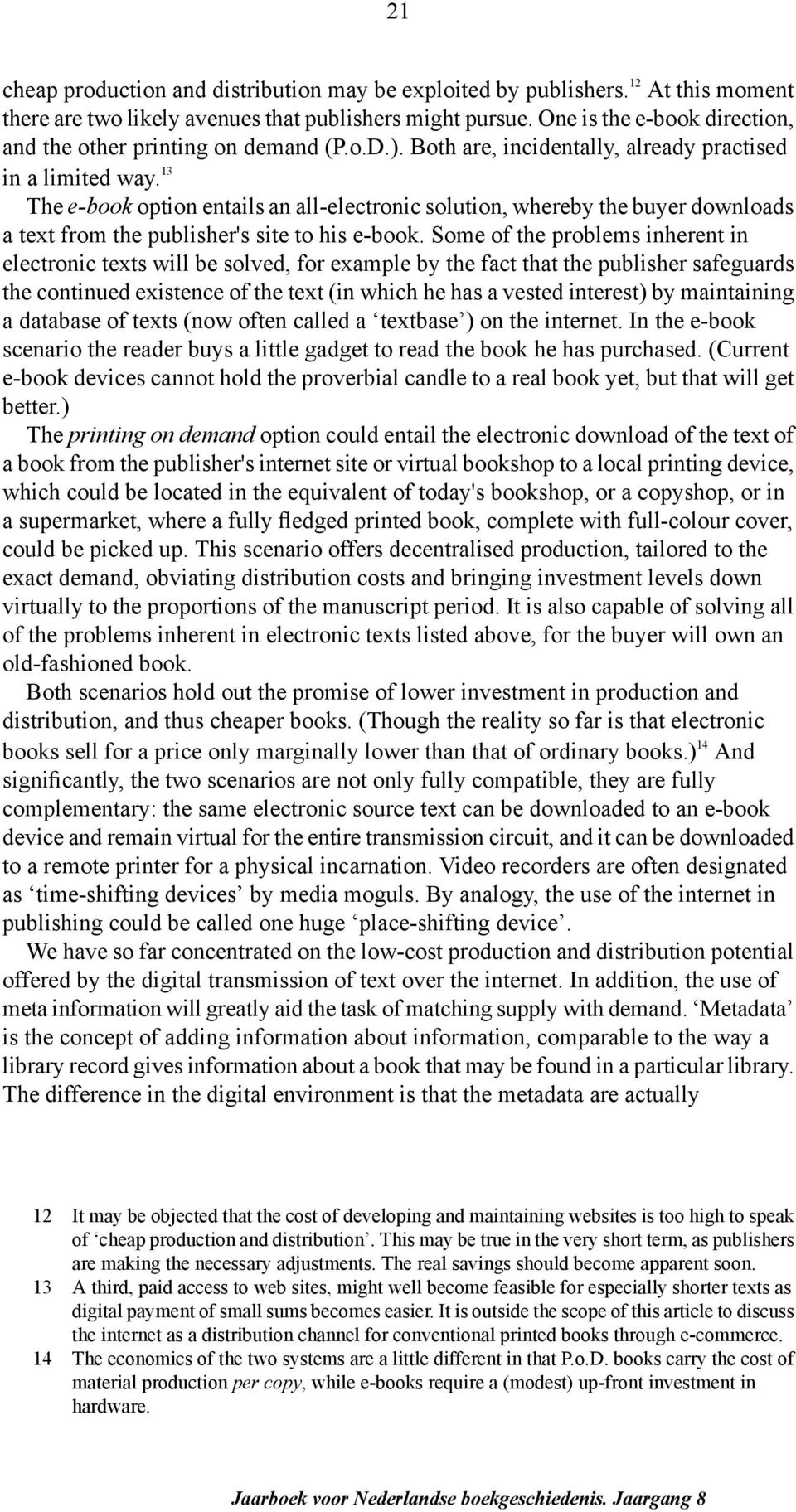 3 The e-book option entails an all-electronic solution, whereby the buyer downloads a text from the publisher's site to his e-book.