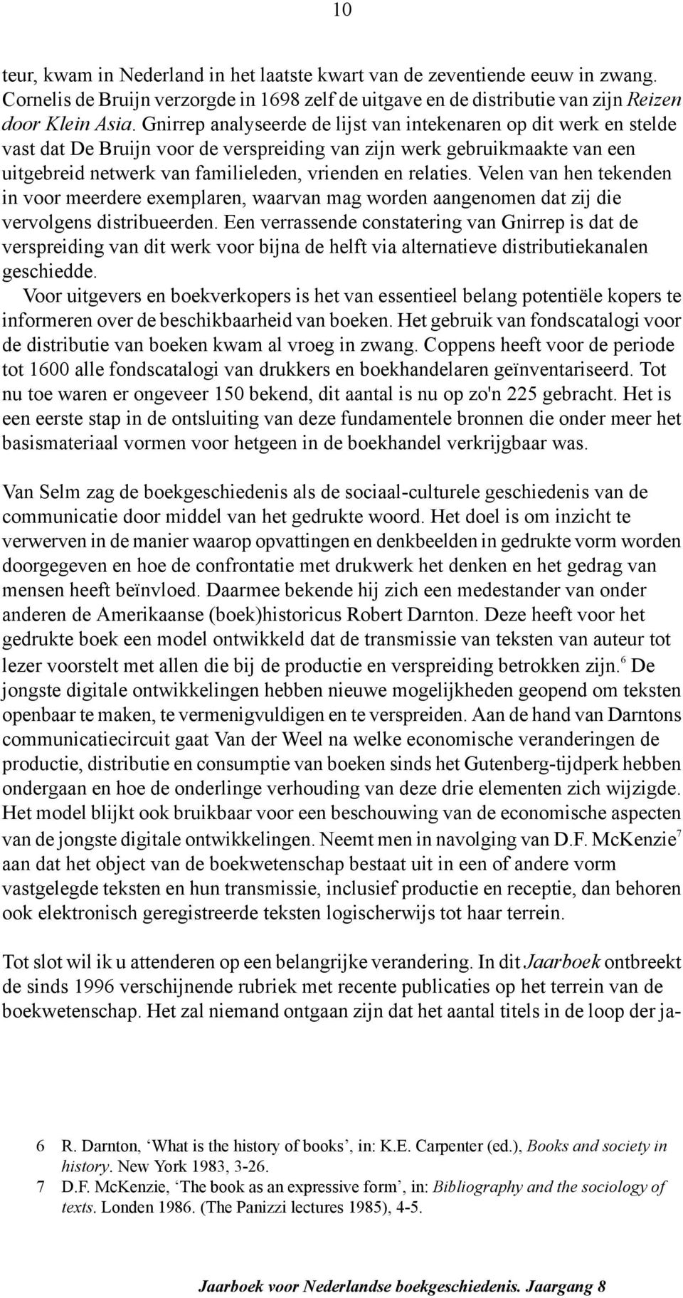 relaties. Velen van hen tekenden in voor meerdere exemplaren, waarvan mag worden aangenomen dat zij die vervolgens distribueerden.