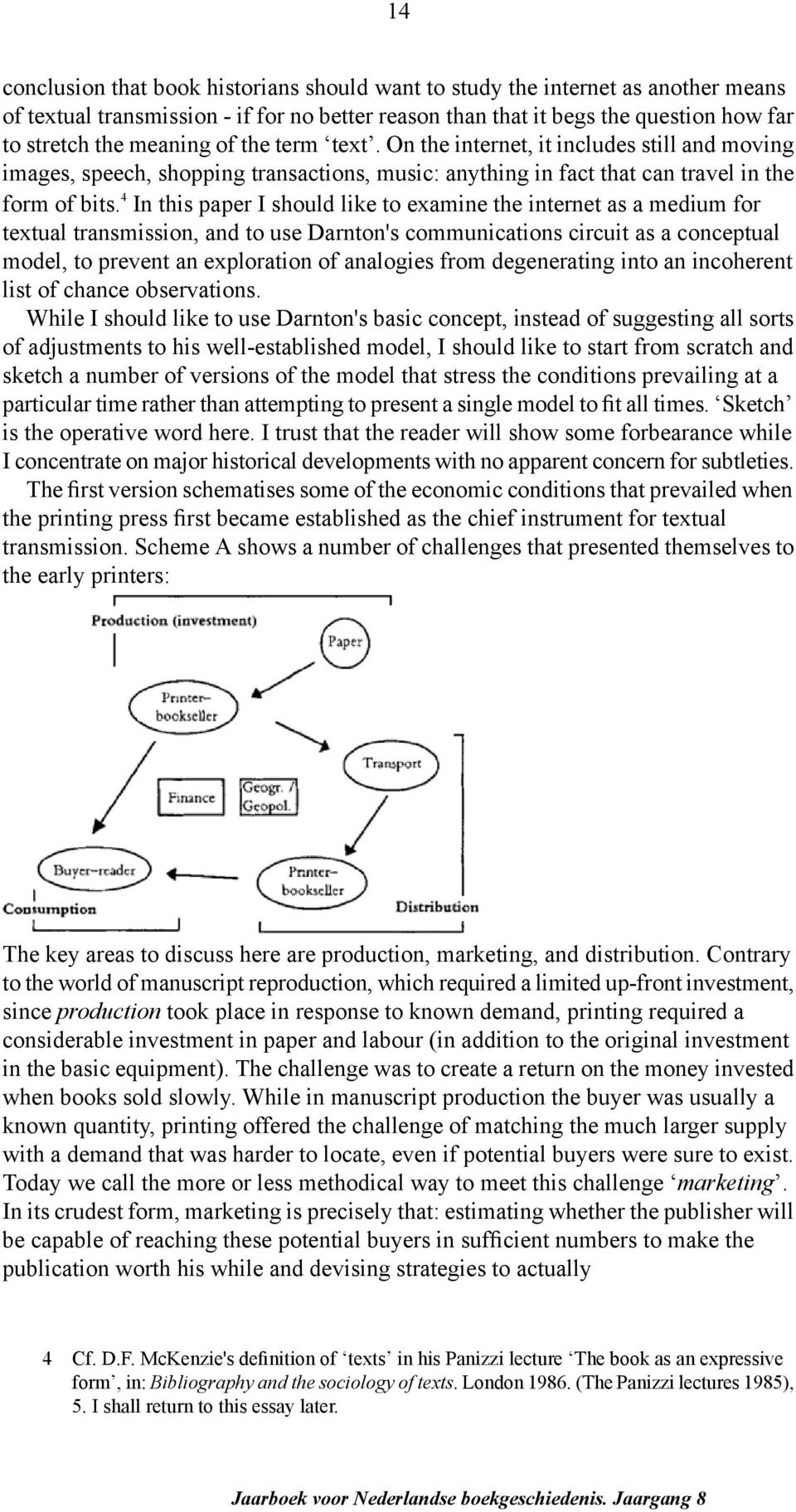 4 In this paper I should like to examine the internet as a medium for textual transmission, and to use Darnton's communications circuit as a conceptual model, to prevent an exploration of analogies