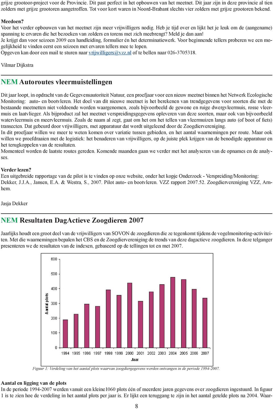 Heb je tijd over en lijkt het je leuk om de (aangename) spanning te ervaren die het bezoeken van zolders en torens met zich meebrengt? Meld je dan aan!