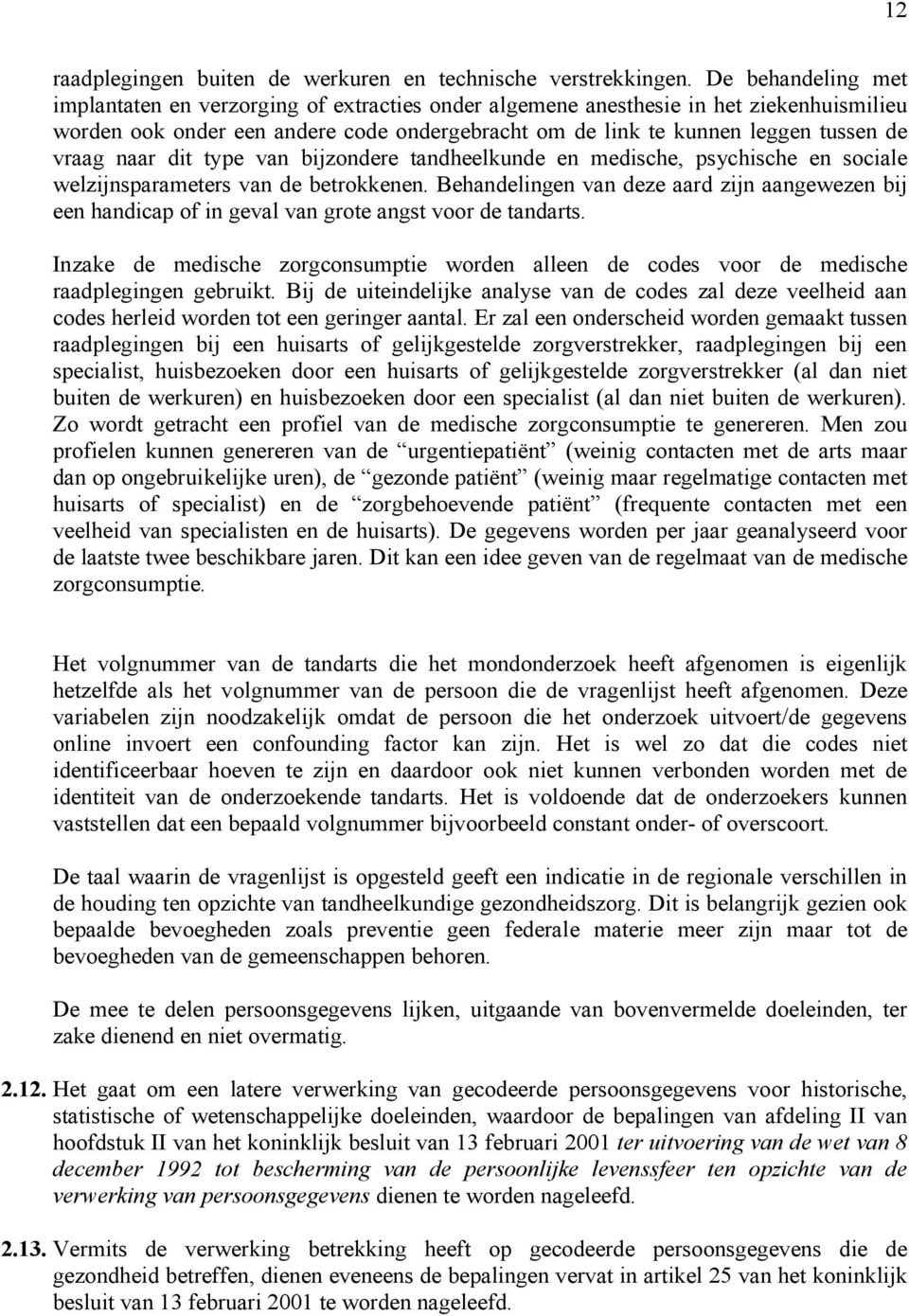 naar dit type van bijzondere tandheelkunde en medische, psychische en sociale welzijnsparameters van de betrokkenen.