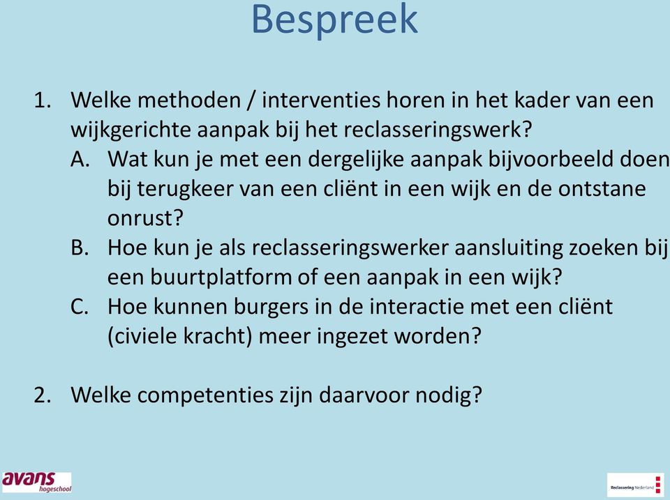 B. Hoe kun je als reclasseringswerker aansluiting zoeken bij een buurtplatform of een aanpak in een wijk? C.