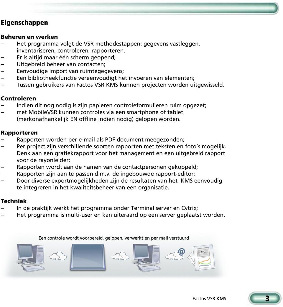 Factos VR KM kunnen projecten worden uitgewisseld.