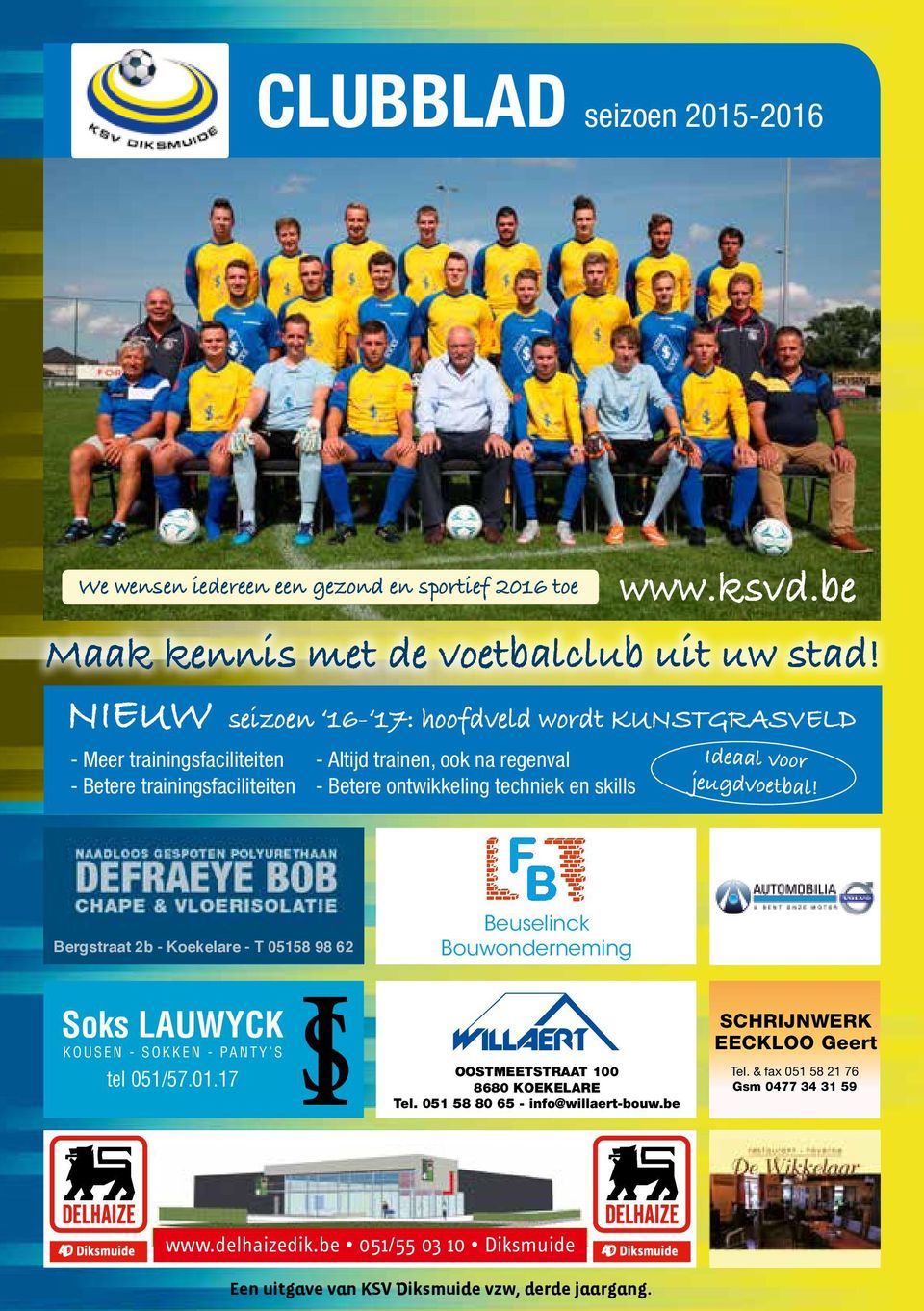 en skills Ideaal voor jeugdvoetbal! Bergstraat 2b - Koekelare - T 05158 98 62 Beuselinck Bouwonderneming Soks LAUWYCK KOUSEN - SOKKEN - PANTY S tel 051/57.01.