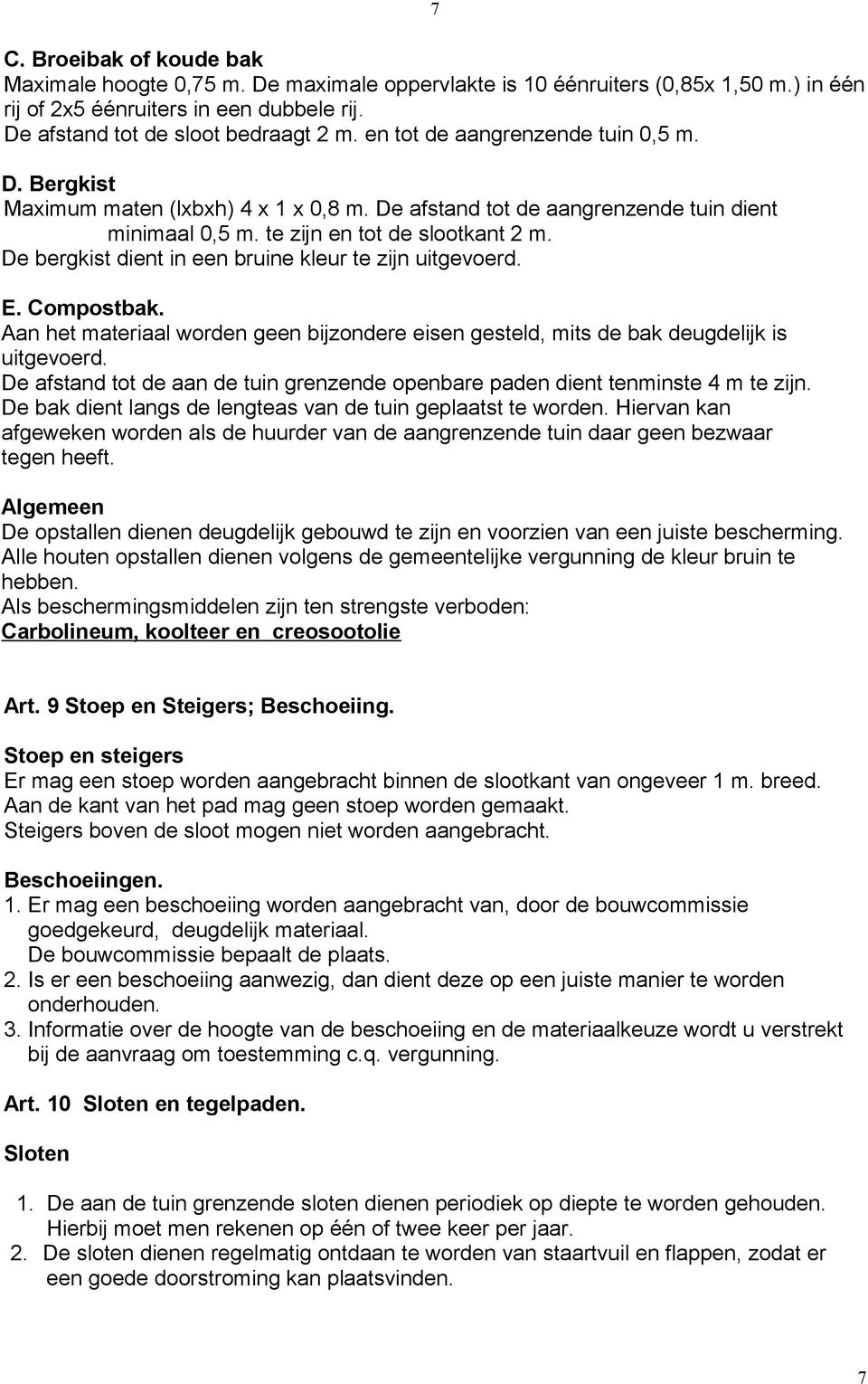 De bergkist dient in een bruine kleur te zijn uitgevoerd. E. Compostbak. Aan het materiaal worden geen bijzondere eisen gesteld, mits de bak deugdelijk is uitgevoerd.