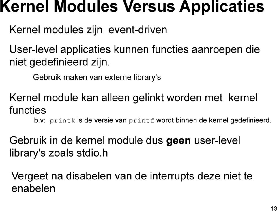 Gebruik maken van externe library's Kernel module kan alleen gelinkt worden met kernel functies b.