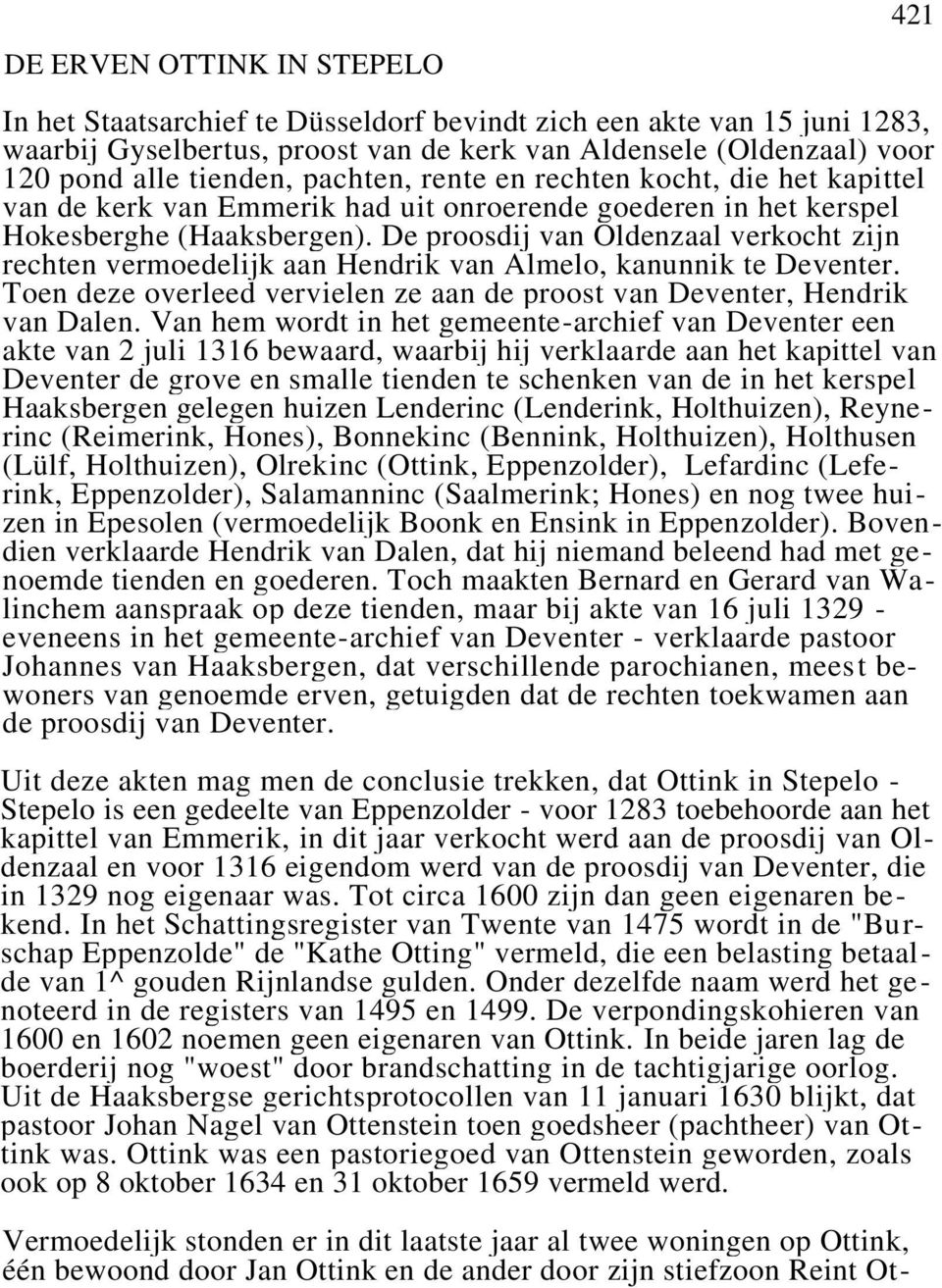 De proosdij van Oldenzaal verkocht zijn rechten vermoedelijk aan Hendrik van Almelo, kanunnik te Deventer. Toen deze overleed vervielen ze aan de proost van Deventer, Hendrik van Dalen.