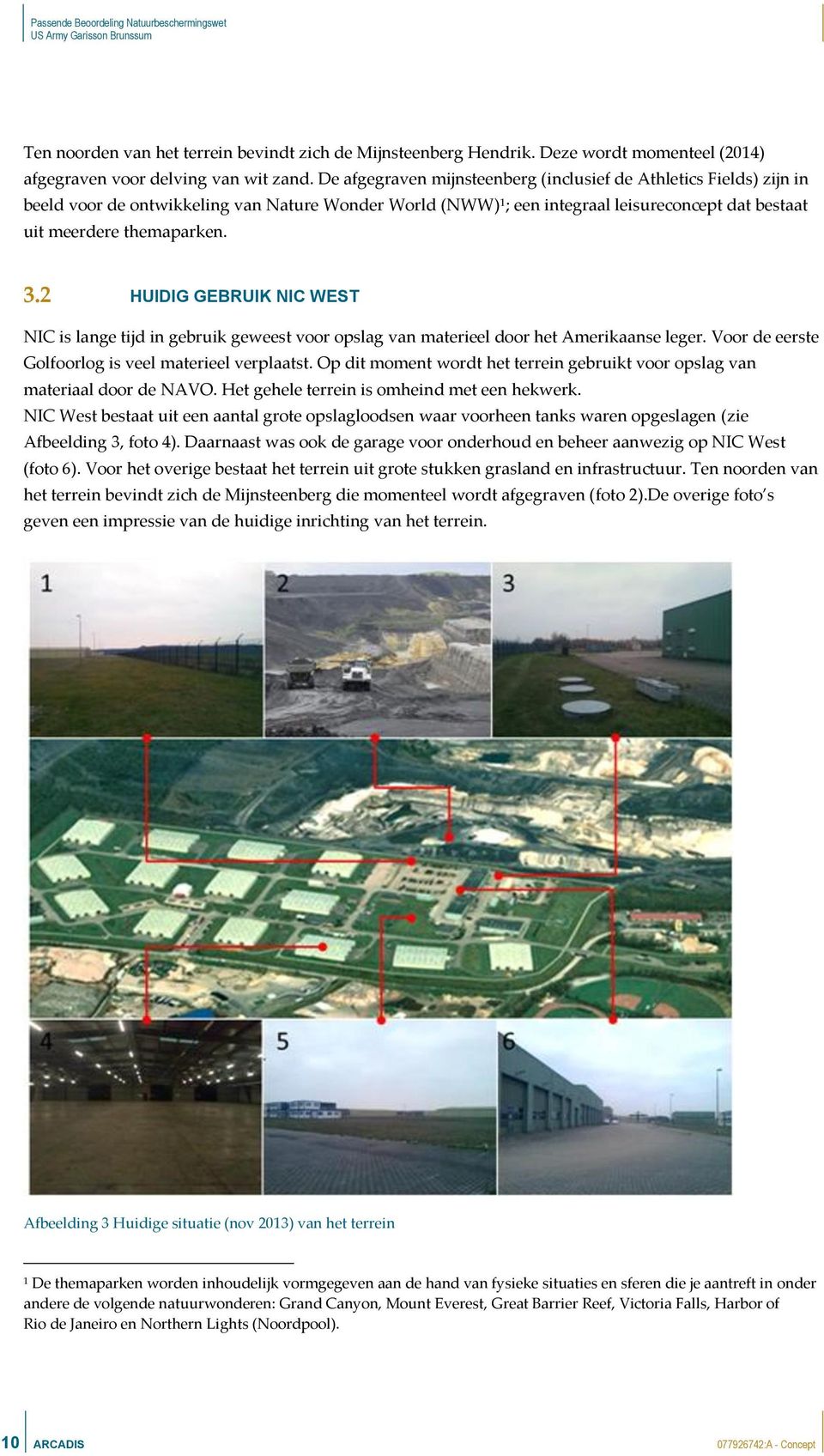 2 HUIDIG GEBRUIK NIC WEST NIC is lange tijd in gebruik geweest voor opslag van materieel door het Amerikaanse leger. Voor de eerste Golfoorlog is veel materieel verplaatst.