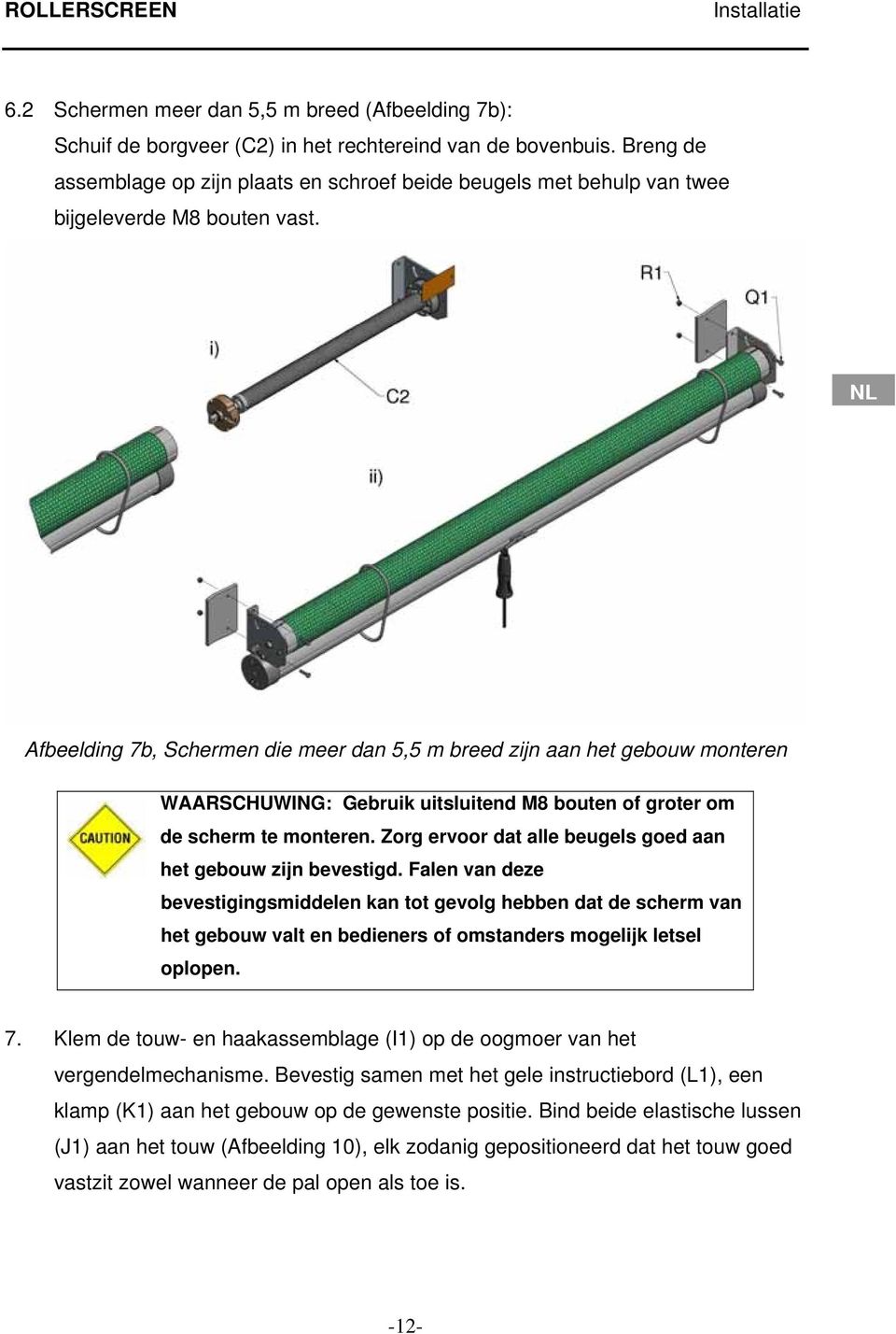 Afbeelding 7b, Schermen die meer dan 5,5 m breed zijn aan het gebouw monteren WAARSCHUWING: Gebruik uitsluitend M8 bouten of groter om de scherm te monteren.