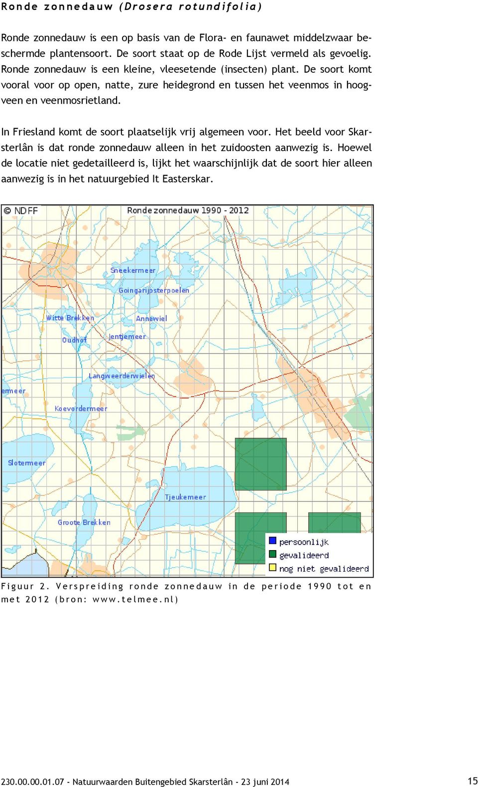 De soort komt vooral voor op open, natte, zure heidegrond en tussen het veenmos in hoogveen en veenmosrietland. In Friesland komt de soort plaatselijk vrij algemeen voor.