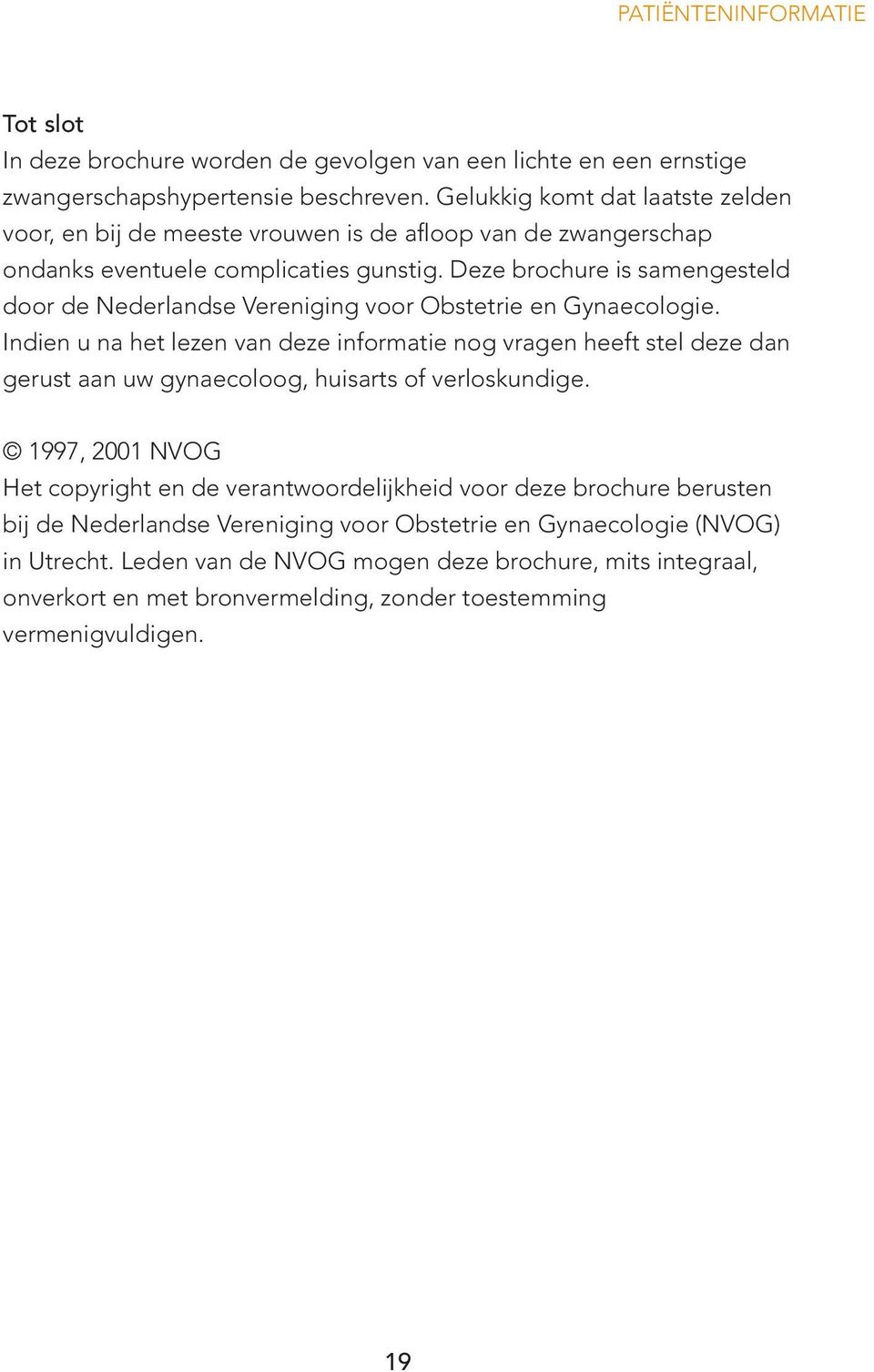 Deze brochure is samengesteld door de Nederlandse Vereniging voor Obstetrie en Gynaecologie.