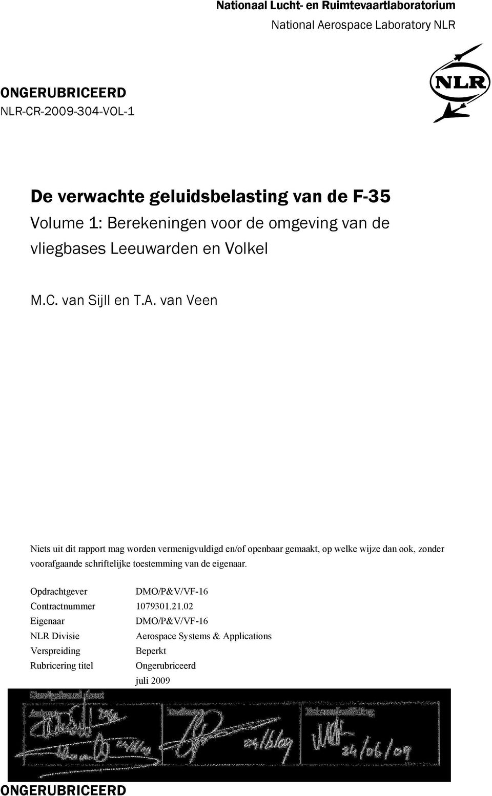 van Veen Niets uit dit rapport mag worden vermenigvuldigd en/of openbaar gemaakt, op welke wijze dan ook, zonder voorafgaande schriftelijke toestemming van