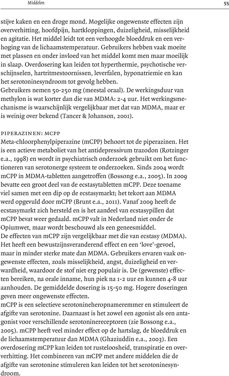 Overdosering kan leiden tot hyperthermie, psychotische verschijnselen, hartritmestoornissen, leverfalen, hyponatriemie en kan het serotoninesyndroom tot gevolg hebben.