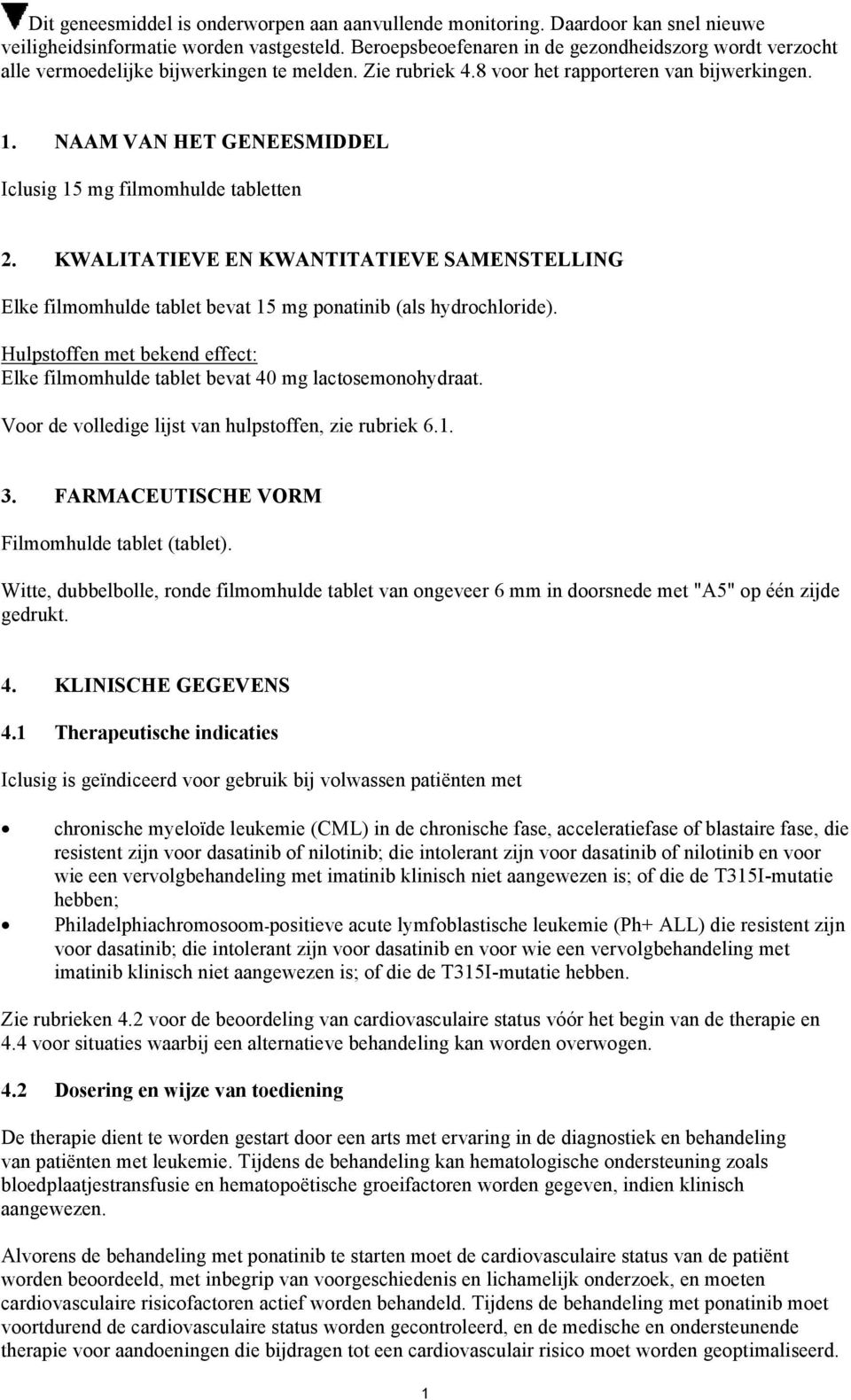 NAAM VAN HET GENEESMIDDEL Iclusig 15 mg filmomhulde tabletten 2. KWALITATIEVE EN KWANTITATIEVE SAMENSTELLING Elke filmomhulde tablet bevat 15 mg ponatinib (als hydrochloride).