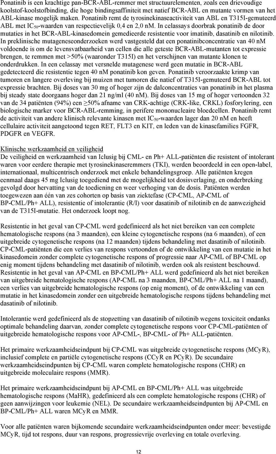 In celassays doorbrak ponatinib de door mutaties in het BCR-ABL-kinasedomein gemedieerde resistentie voor imatinib, dasatinib en nilotinib.