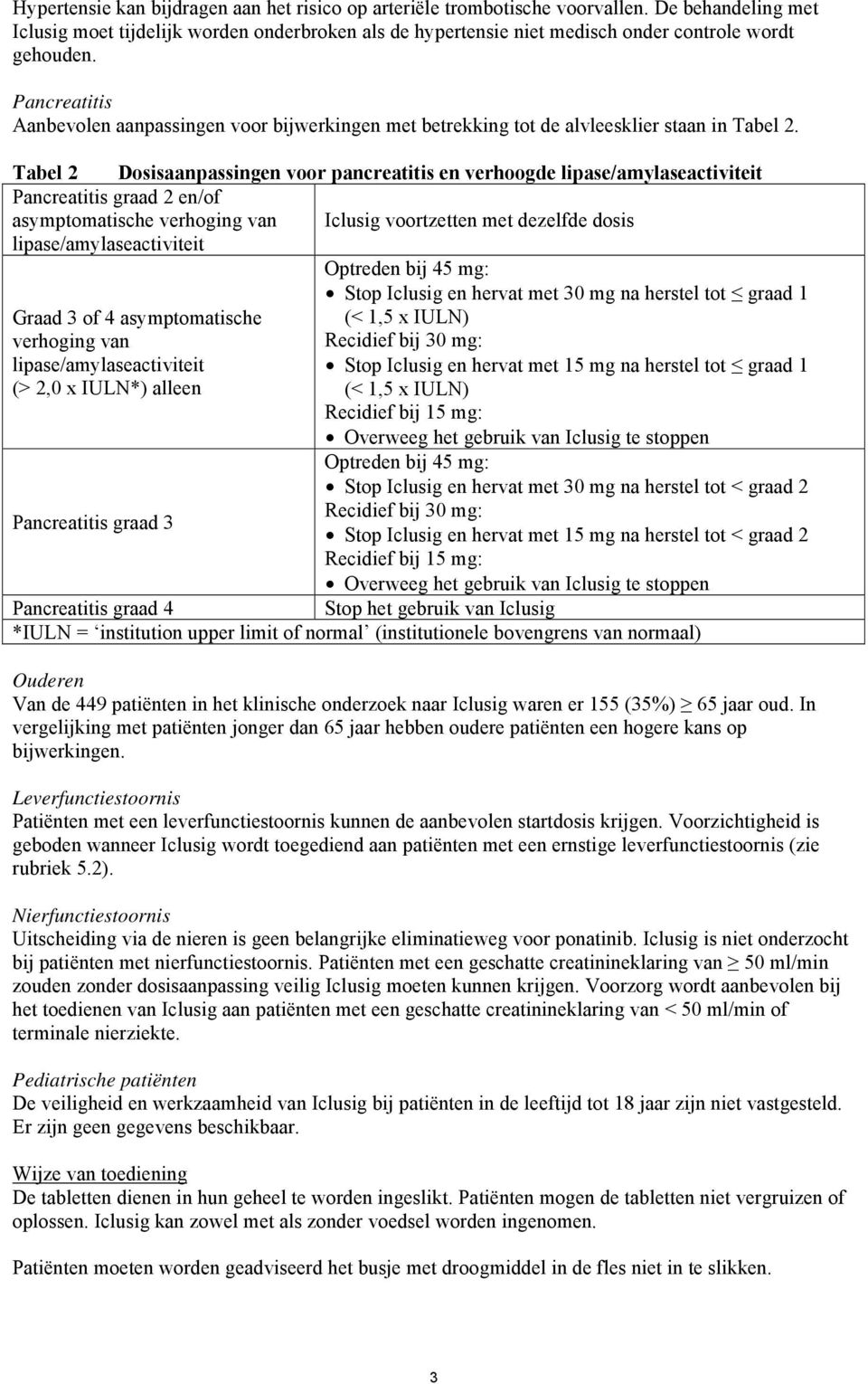 Pancreatitis Aanbevolen aanpassingen voor bijwerkingen met betrekking tot de alvleesklier staan in Tabel 2.