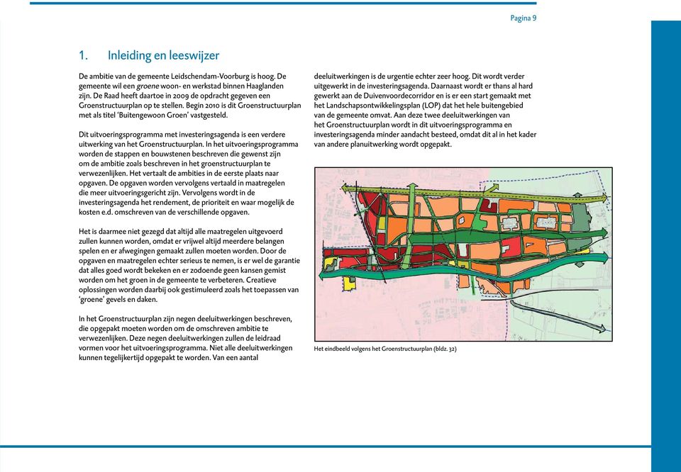 Dit uitvoeringsprogramma met investeringsagenda is een verdere uitwerking van het Groenstructuurplan.