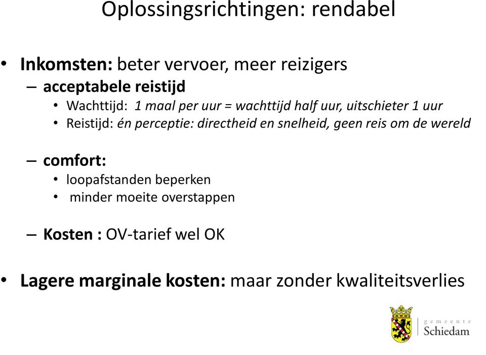 perceptie: directheid en snelheid, geen reis om de wereld comfort: loopafstanden beperken