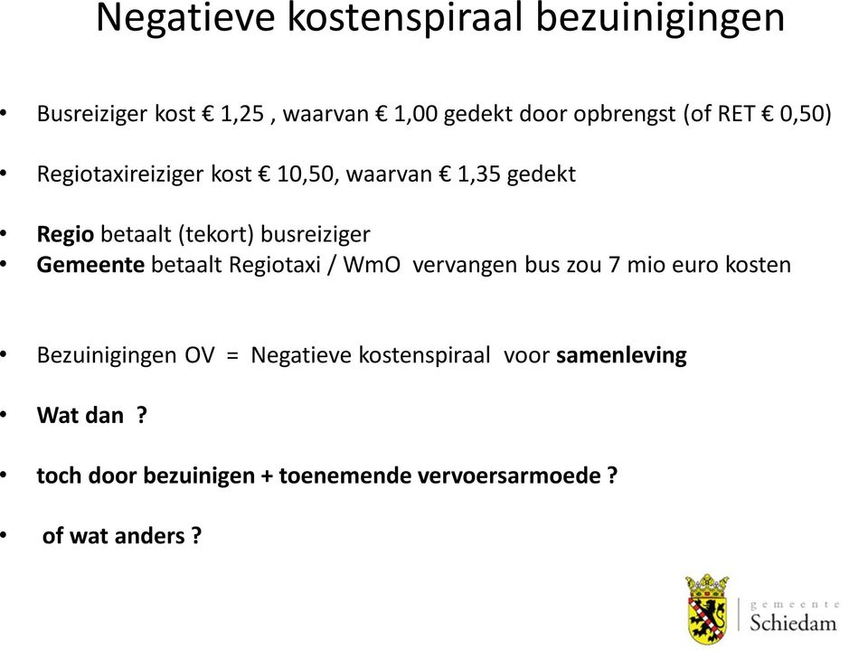 Gemeente betaalt Regiotaxi / WmO vervangen bus zou 7 mio euro kosten Bezuinigingen OV = Negatieve