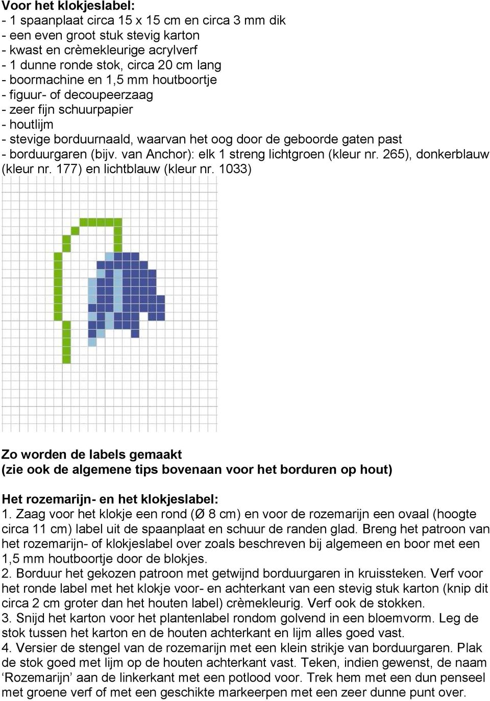 van Anchor): elk 1 streng lichtgroen (kleur nr. 265), donkerblauw (kleur nr. 177) en lichtblauw (kleur nr.