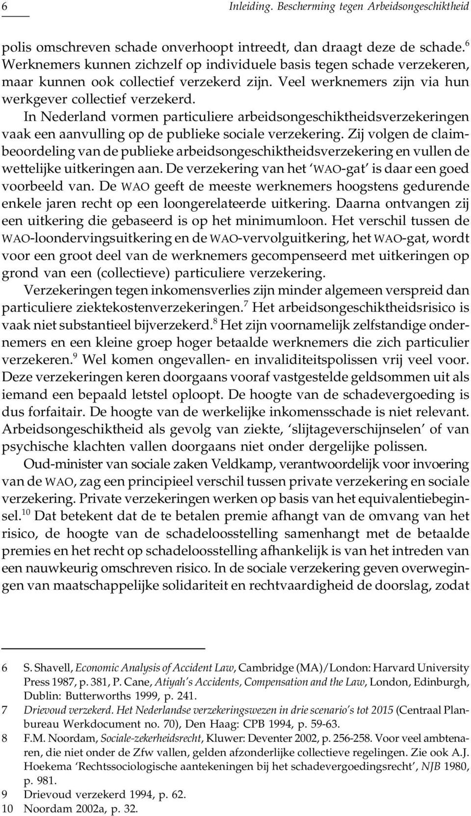 In Nederland vormen particuliere arbeidsongeschiktheidsverzekeringen vaak een aanvulling op de publieke sociale verzekering.