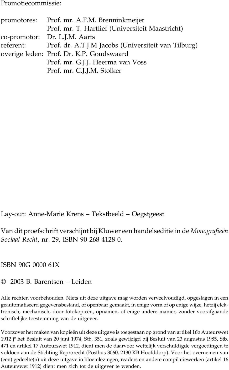Stolker Lay-out: Anne-Marie Krens Tekstbeeld Oegstgeest Van dit proefschrift verschijnt bij Kluwer een handelseditie in de Monografieën Sociaal Recht, nr. 29, ISBN 90 268 4128 0.