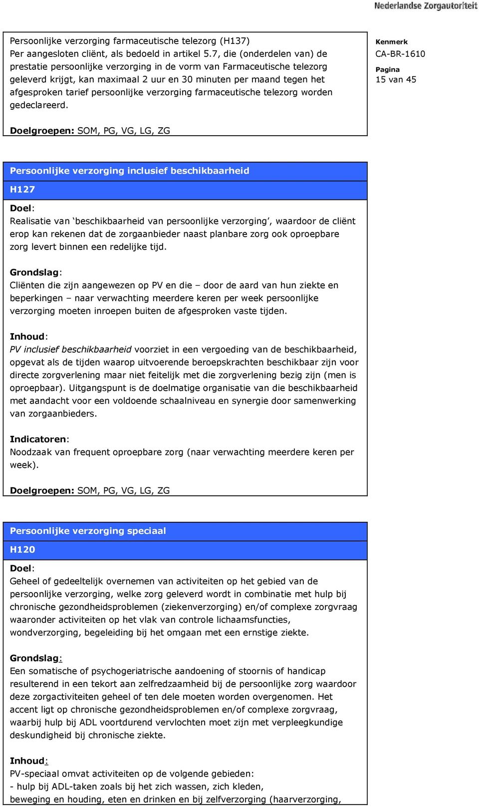 persoonlijke verzorging farmaceutische telezorg worden gedeclareerd.
