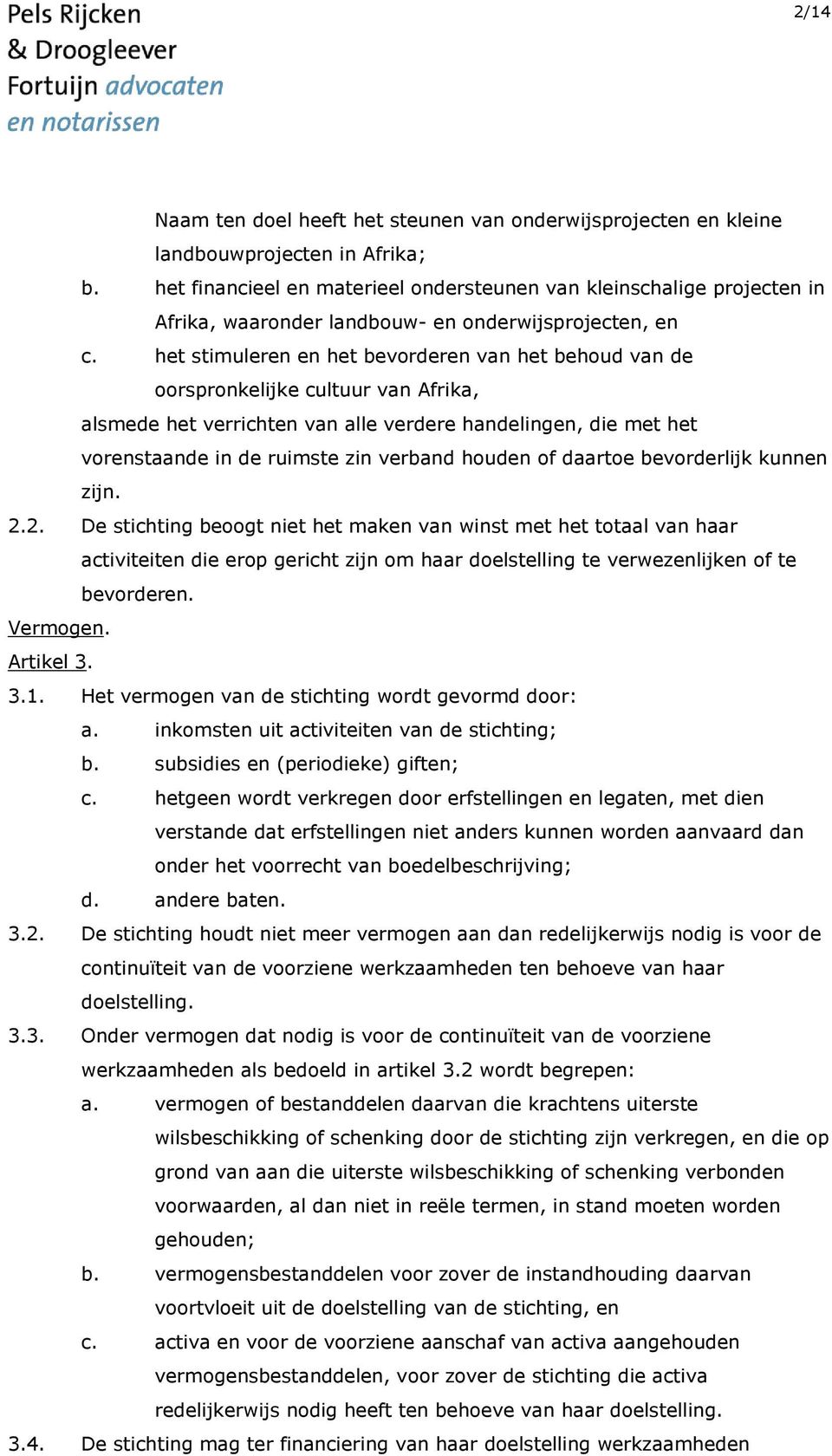 het stimuleren en het bevorderen van het behoud van de oorspronkelijke cultuur van Afrika, alsmede het verrichten van alle verdere handelingen, die met het vorenstaande in de ruimste zin verband