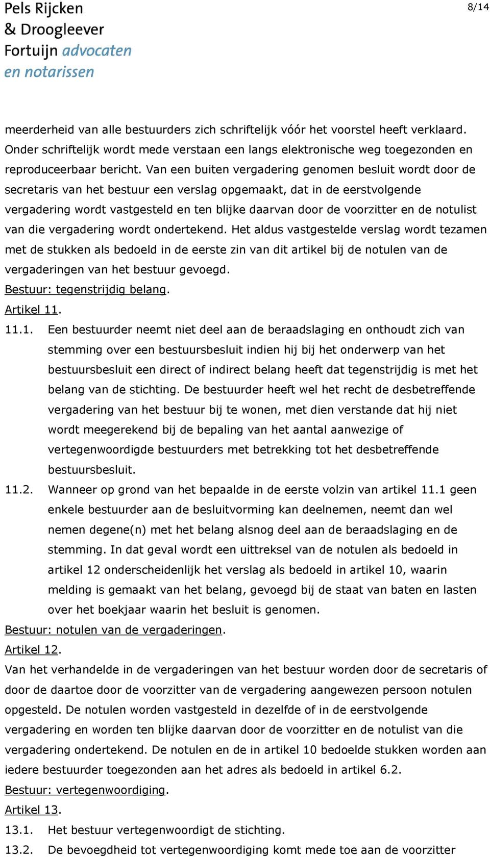 voorzitter en de notulist van die vergadering wordt ondertekend.