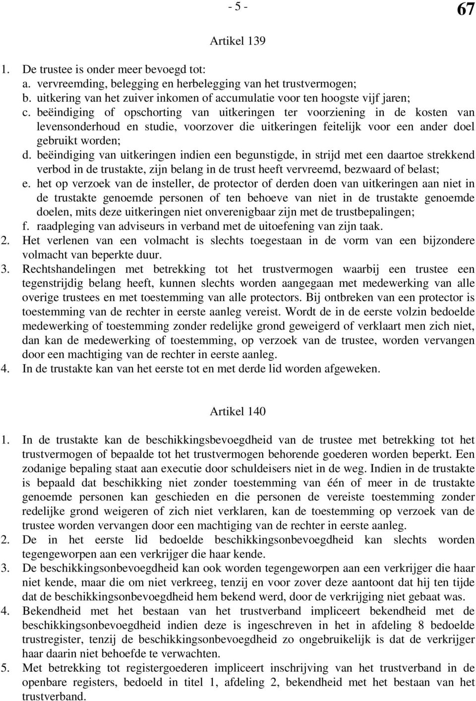 beëindiging of opschorting van uitkeringen ter voorziening in de kosten van levensonderhoud en studie, voorzover die uitkeringen feitelijk voor een ander doel gebruikt worden; d.