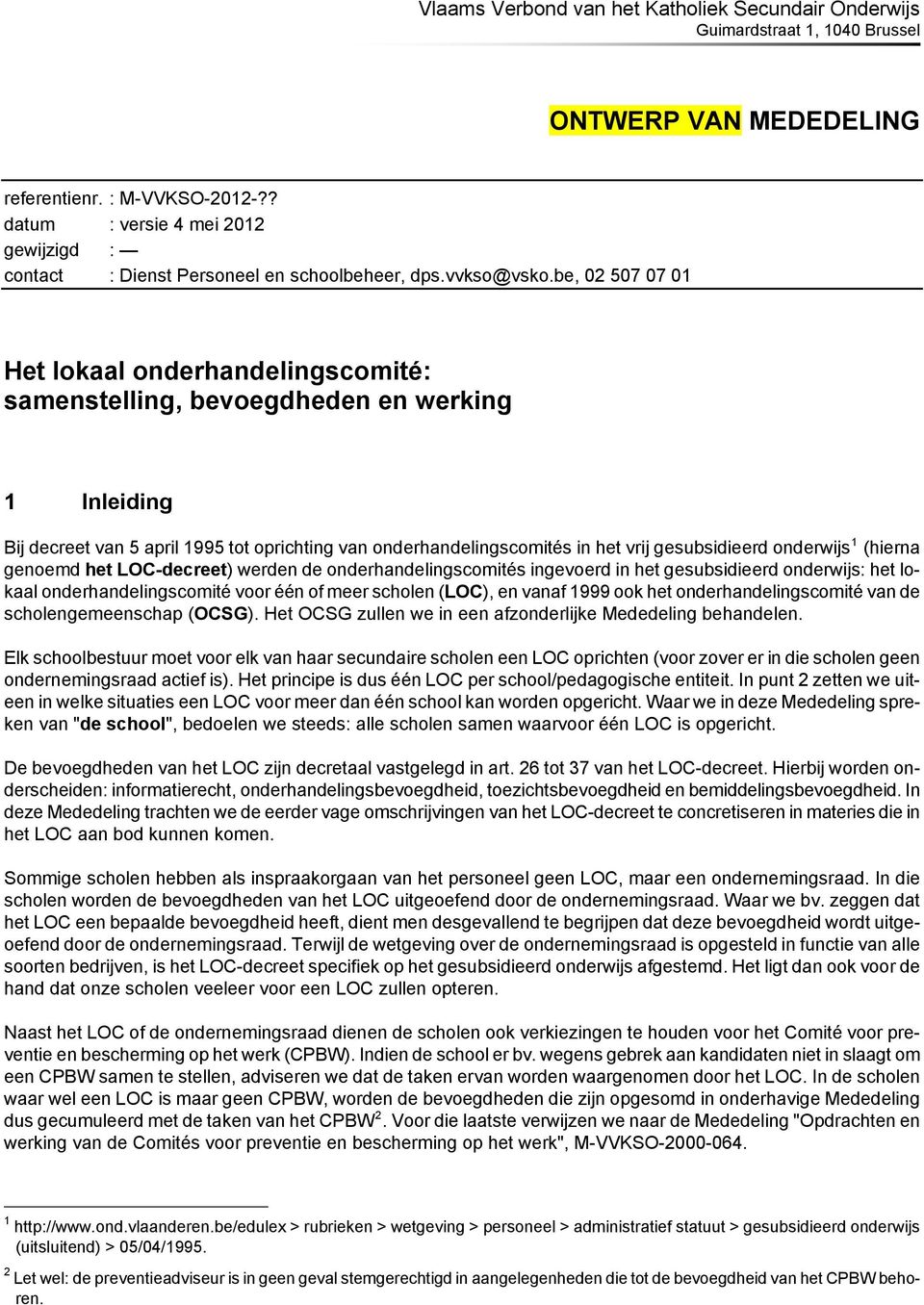 be, 02 507 07 01 Het lokaal onderhandelingscomité: samenstelling, bevoegdheden en werking 1 Inleiding Bij decreet van 5 april 1995 tot oprichting van onderhandelingscomités in het vrij gesubsidieerd