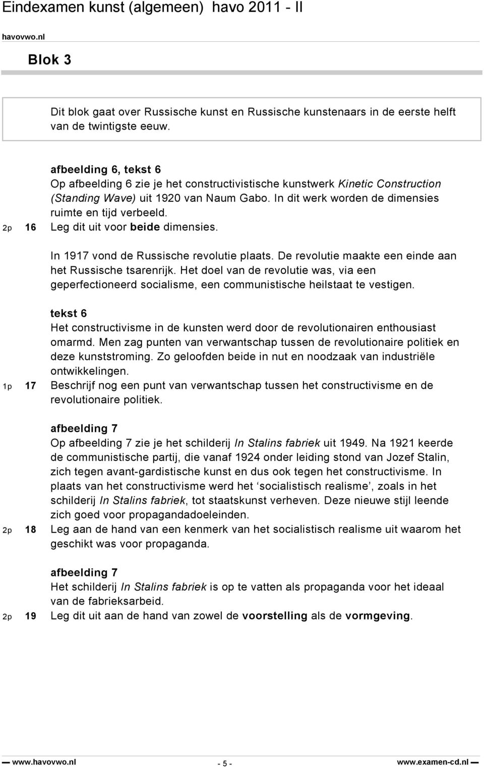 2p 16 Leg dit uit voor beide dimensies. In 1917 vond de Russische revolutie plaats. De revolutie maakte een einde aan het Russische tsarenrijk.