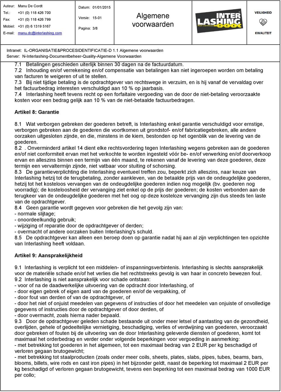 2 Inhouding en/of verrekening en/of compensatie van betalingen kan niet ingeroepen worden om betaling van facturen te weigeren of uit te stellen. 7.