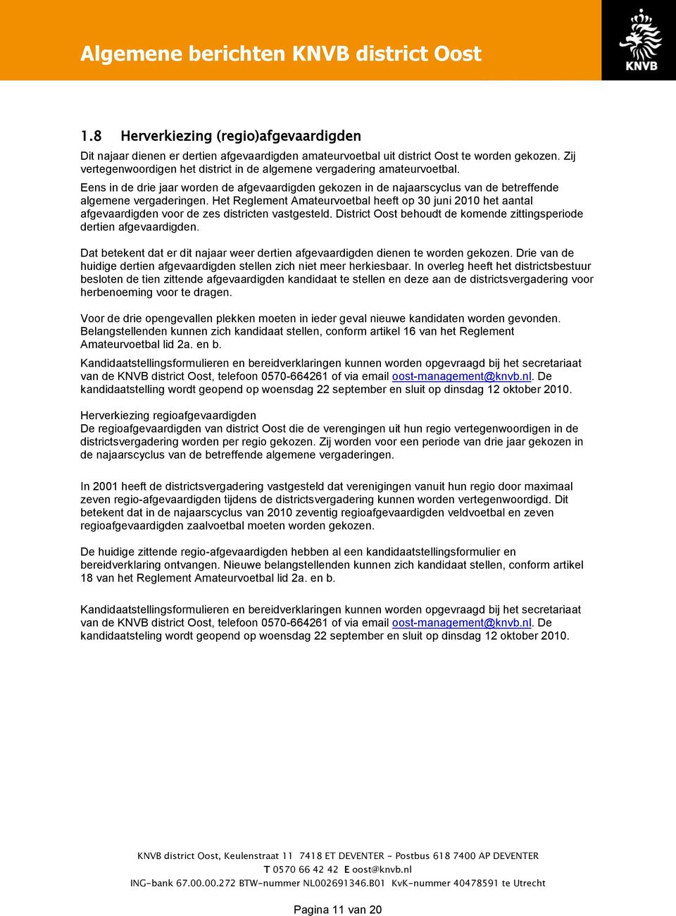 Het Reglement Amateurvoetbal heeft op 30 juni 2010 het aantal afgevaardigden voor de zes districten vastgesteld. District Oost behoudt de komende zittingsperiode dertien afgevaardigden.