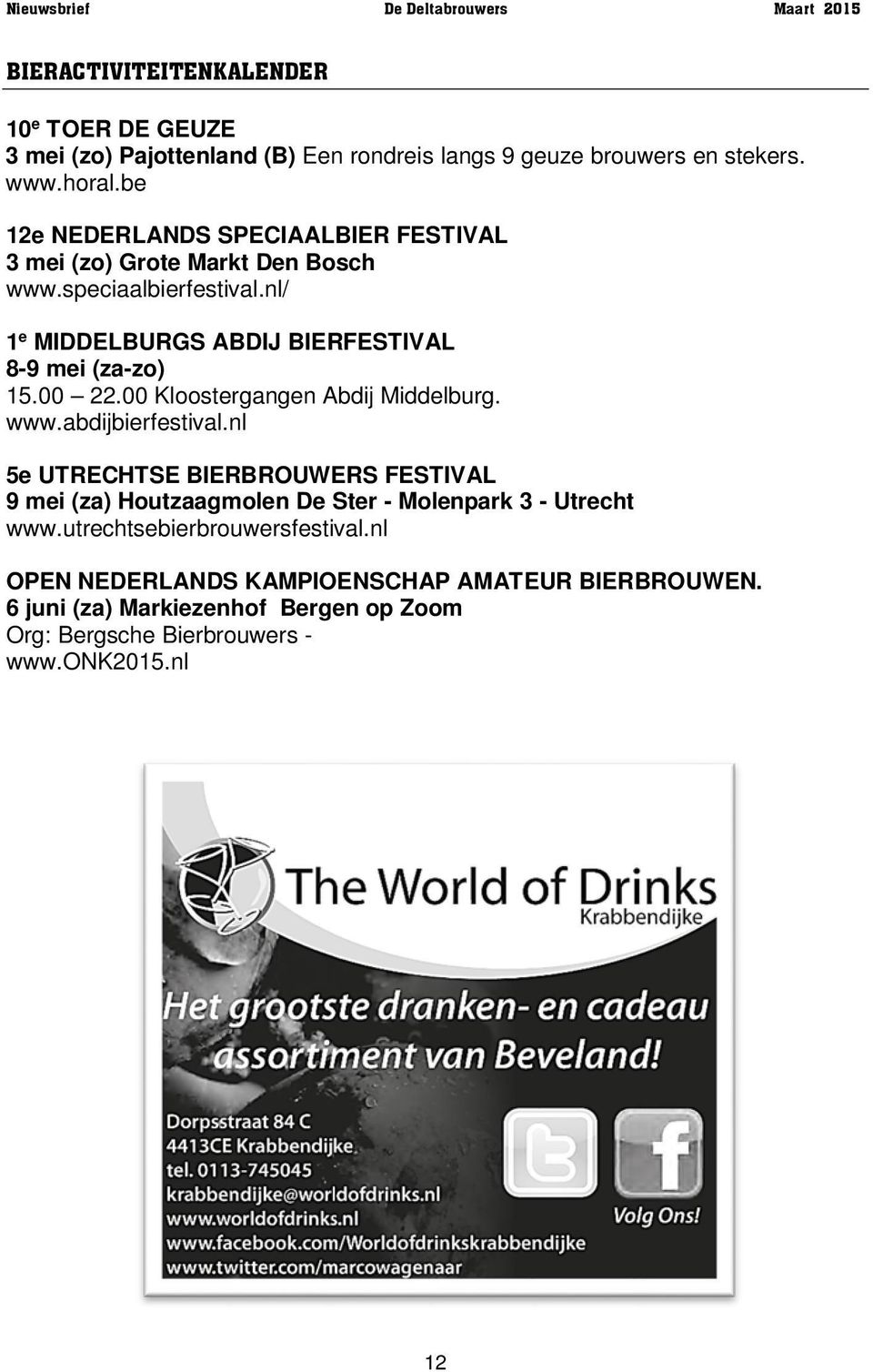 nl/ 1 e MIDDELBURGS ABDIJ BIERFESTIVAL 8-9 mei (za-zo) 15.00 22.00 Kloostergangen Abdij Middelburg. www.abdijbierfestival.