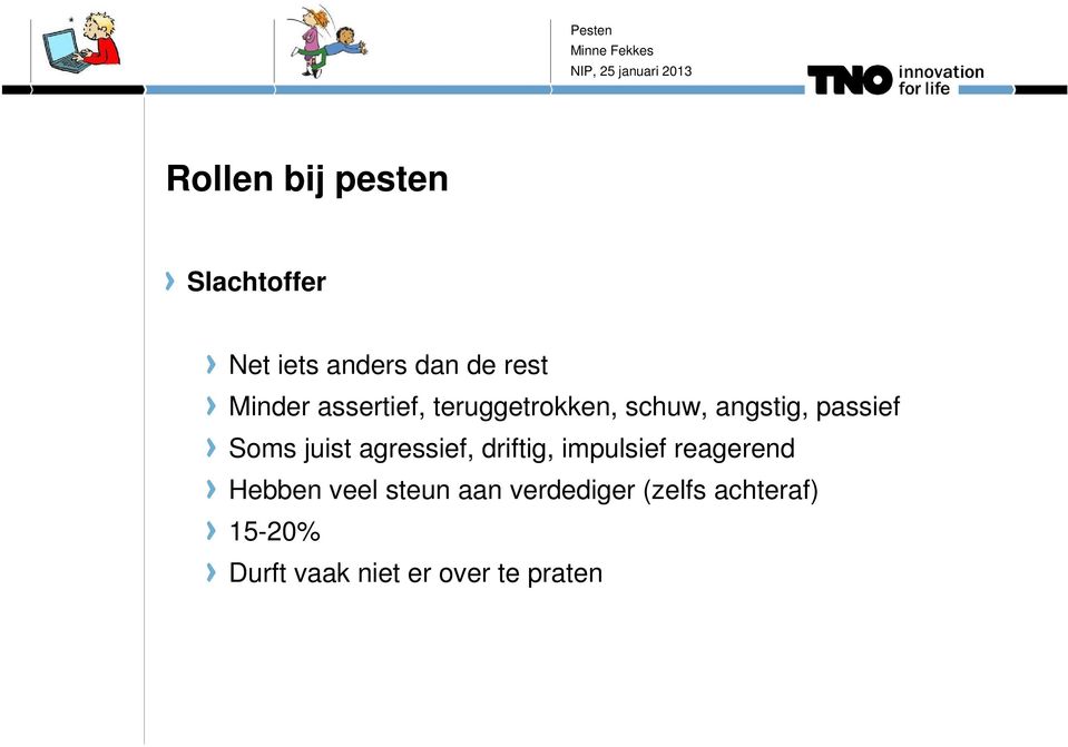 passief Soms juist agressief, driftig, impulsief reagerend Hebben veel